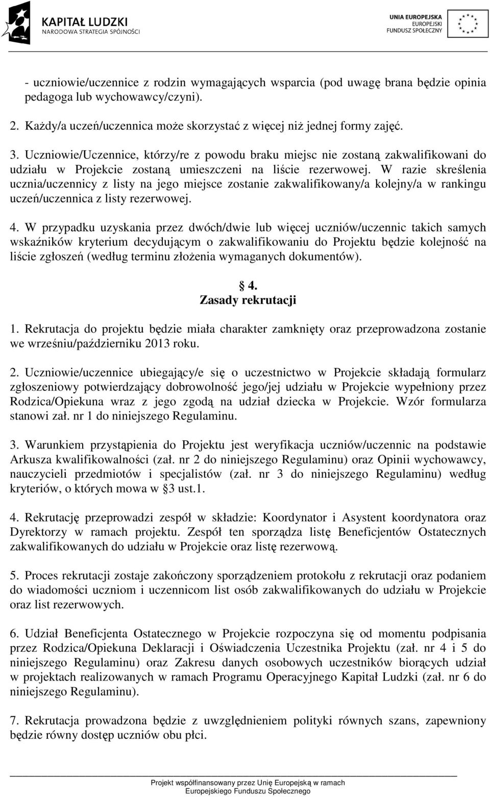 W razie skreślenia ucznia/uczennicy z listy na jego miejsce zostanie zakwalifikowany/a kolejny/a w rankingu uczeń/uczennica z listy rezerwowej. 4.