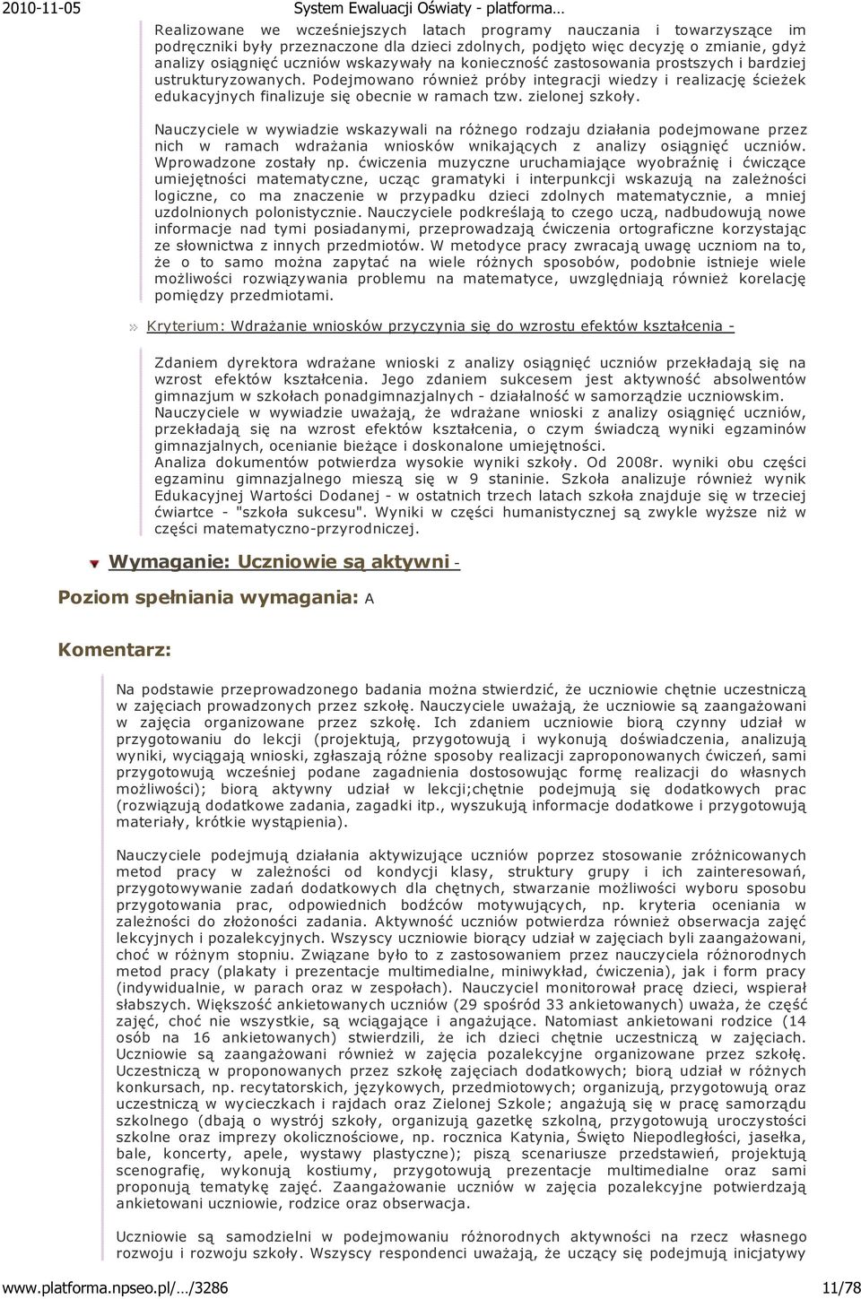 zielonej szkoły. Nauczyciele w wywiadzie wskazywali na różnego rodzaju działania podejmowane przez nich w ramach wdrażania wniosków wnikających z analizy osiągnięć uczniów. Wprowadzone zostały np.