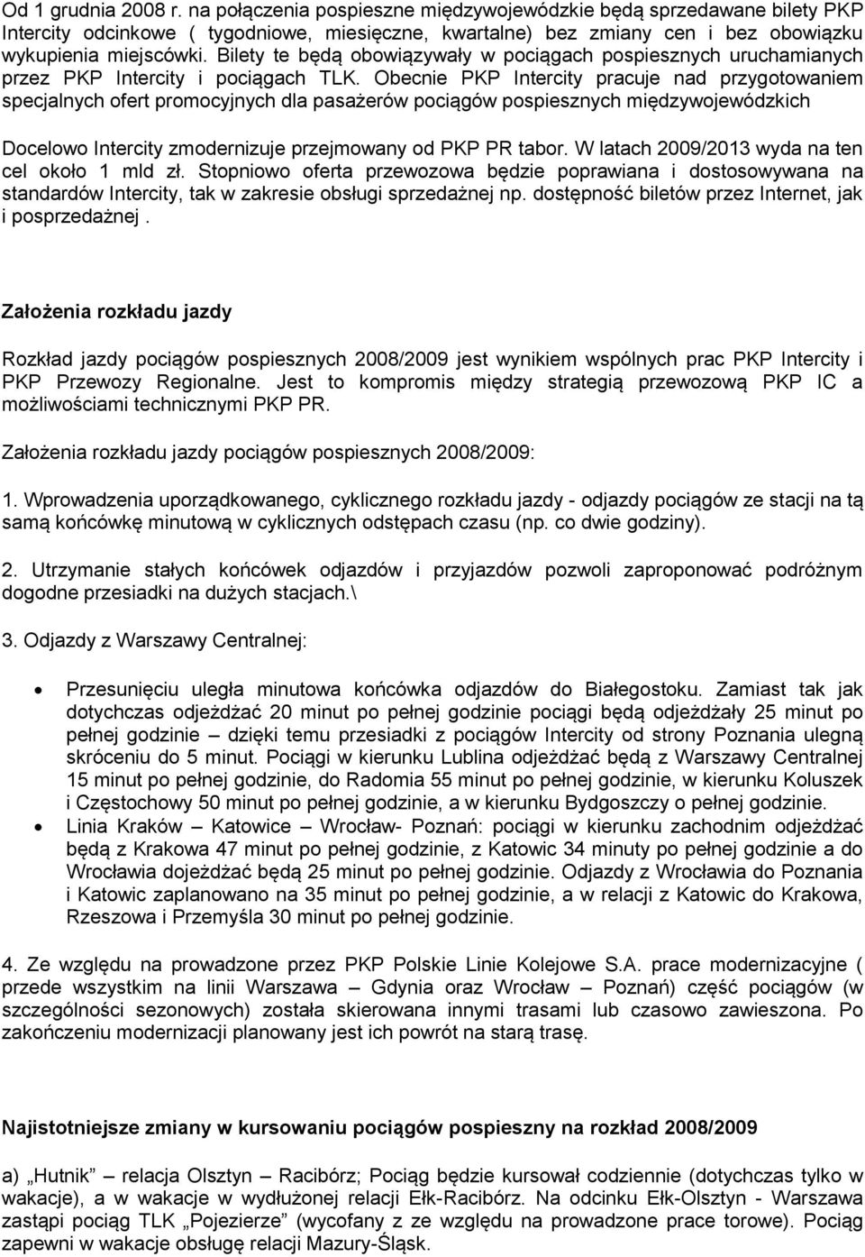 Bilety te będą obowiązywały w pociągach pospiesznych uruchamianych przez PKP Intercity i pociągach TLK.