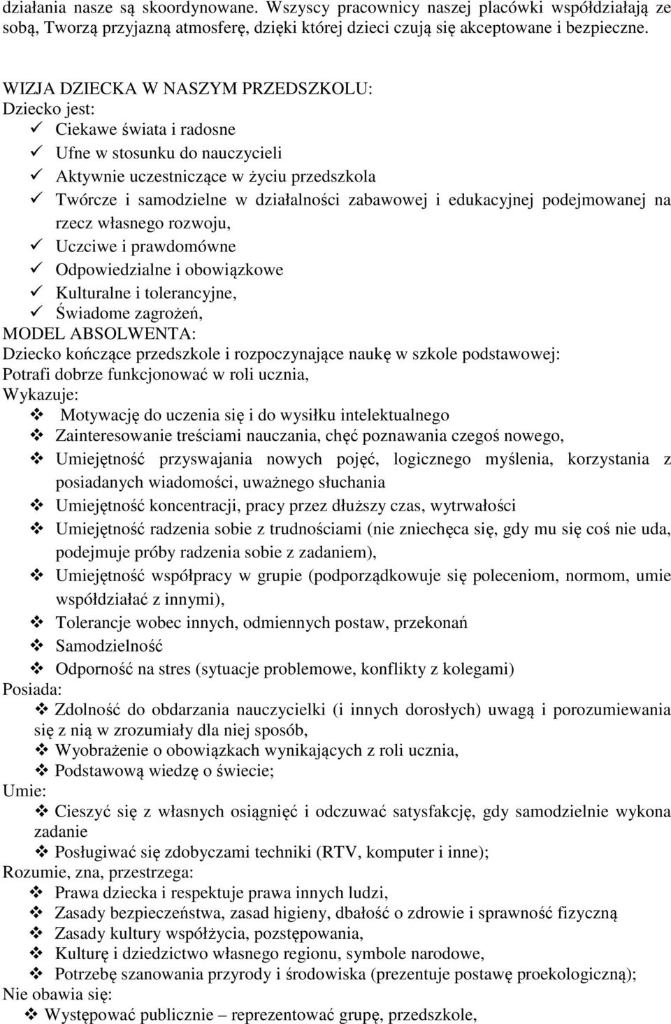 edukacyjnej podejmowanej na rzecz własnego rozwoju, Uczciwe i prawdomówne Odpowiedzialne i obowiązkowe Kulturalne i tolerancyjne, Świadome zagrożeń, MODEL ABSOLWENTA: Dziecko kończące przedszkole i