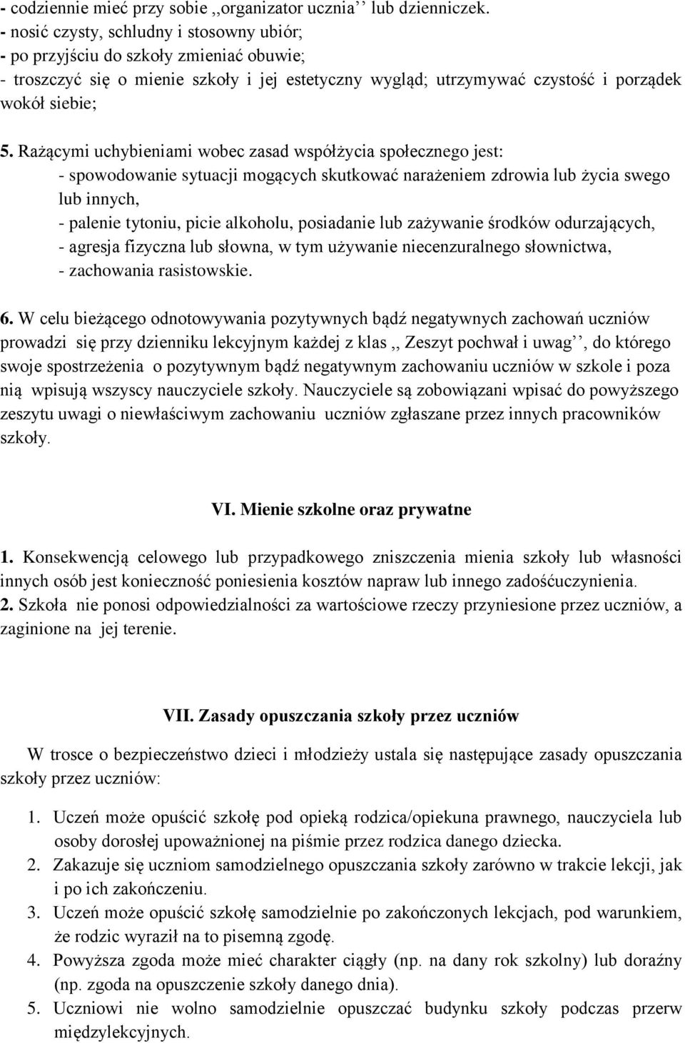 Rażącymi uchybieniami wobec zasad współżycia społecznego jest: - spowodowanie sytuacji mogących skutkować narażeniem zdrowia lub życia swego lub innych, - palenie tytoniu, picie alkoholu, posiadanie