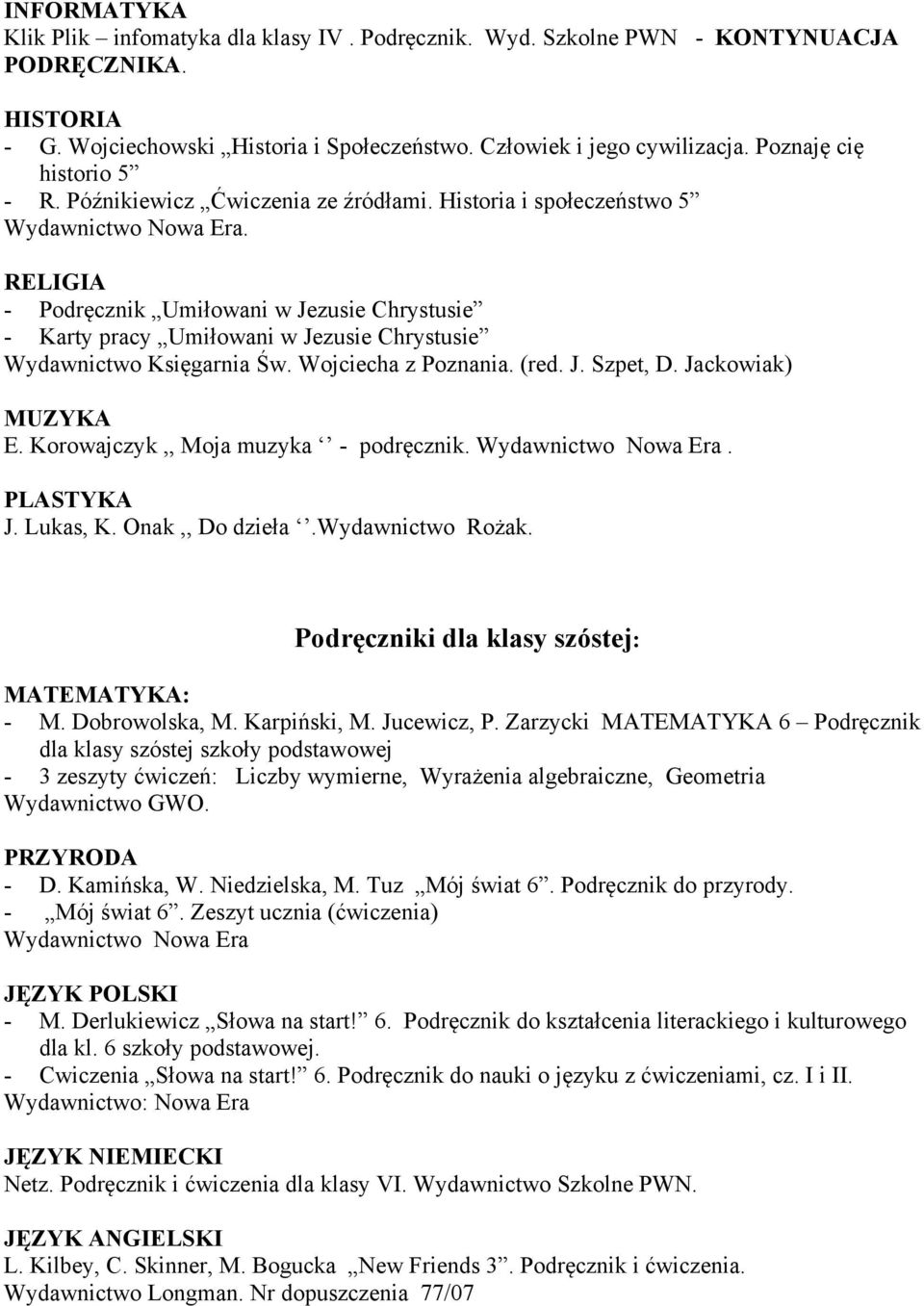 RELIGIA - Podręcznik Umiłowani w Jezusie Chrystusie - Karty pracy Umiłowani w Jezusie Chrystusie Wydawnictwo Księgarnia Św. Wojciecha z Poznania. (red. J. Szpet, D. Jackowiak) MUZYKA E.