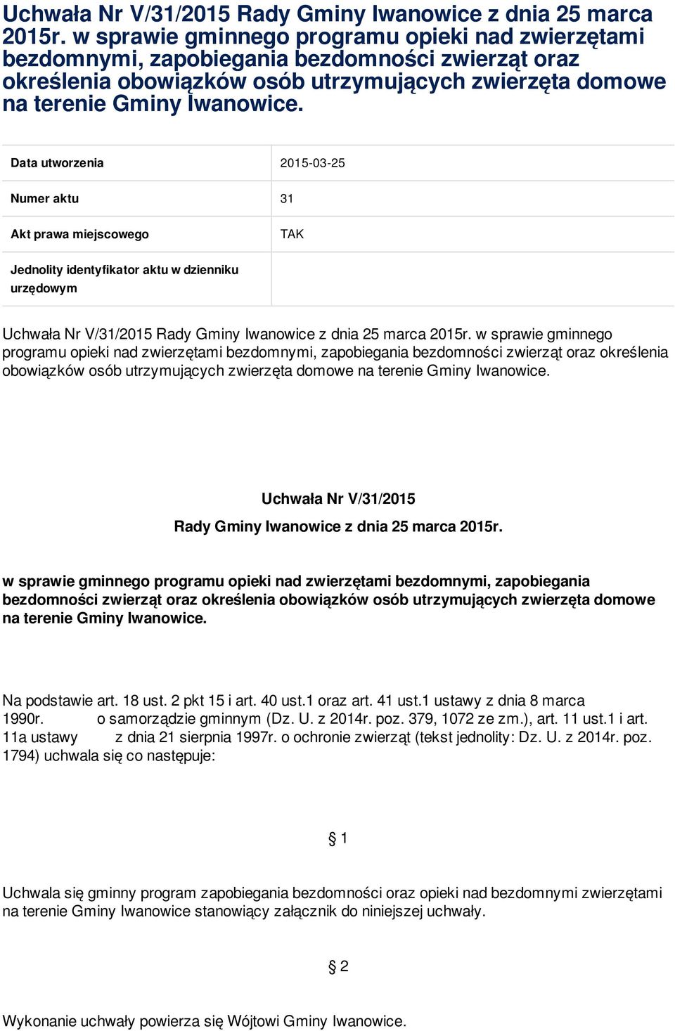 Data utworzenia 2015-03-25 Numer aktu 31 Akt prawa miejscowego TAK Jednolity identyfikator aktu w dzienniku urzędowym     Na podstawie art. 18 ust. 2 pkt 15 i art. 40 ust.1 oraz art. 41 ust.