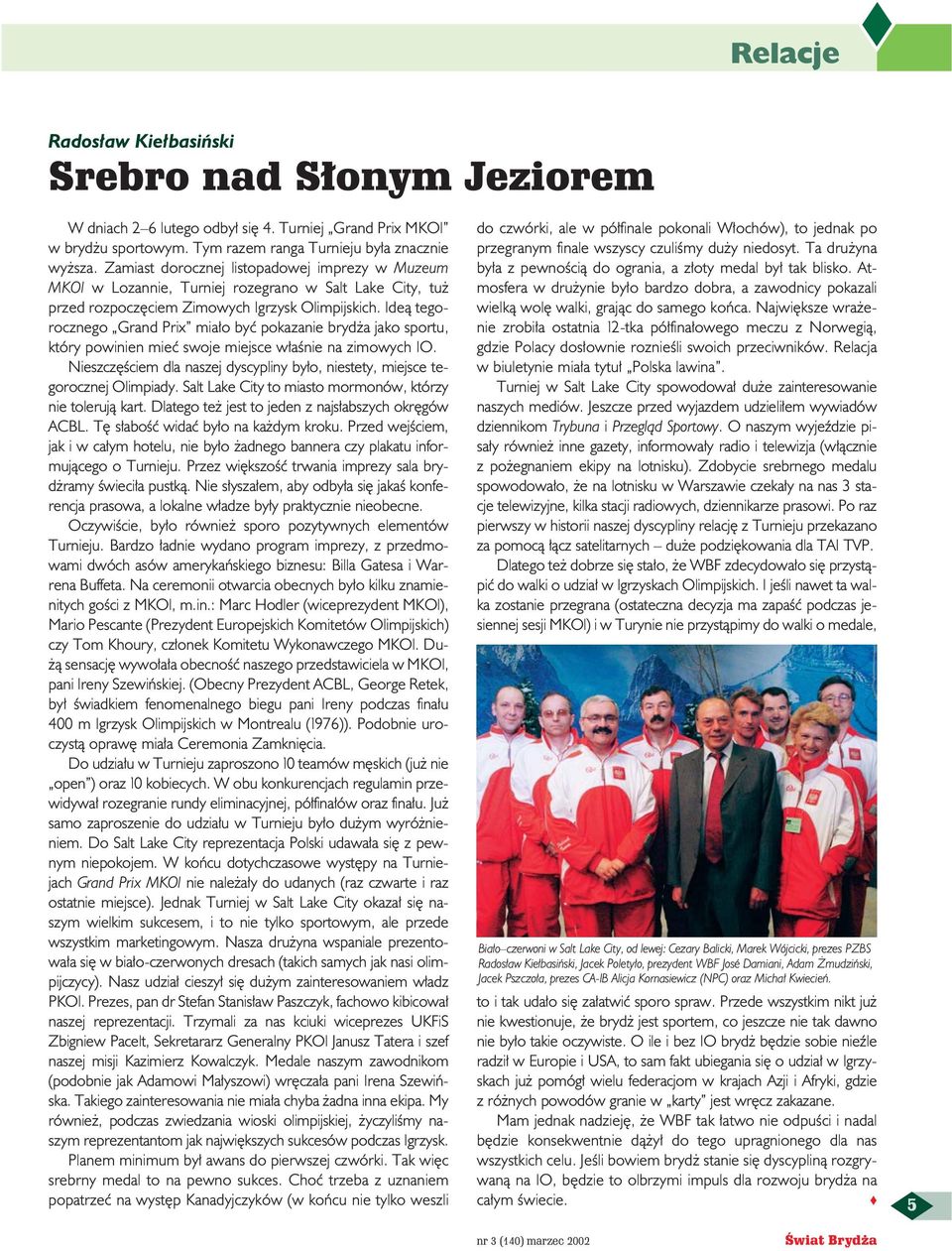 Ideà tegorocznego Grand Prix mia o byç pokazanie bryd a jako sportu, który powinien mieç swoje miejsce w aênie na zimowych IO.