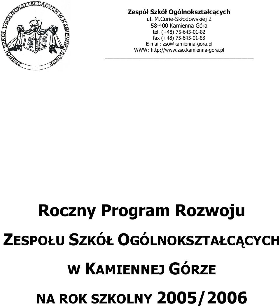 (+48) 75-645-01-82 fax (+48) 75-645-01-83 E-mail: zso@kamienna-gora.