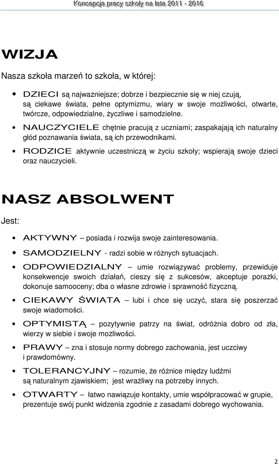 RODZICE aktywnie uczestniczą w życiu szkoły; wspierają swoje dzieci oraz nauczycieli. NASZ ABSOLWENT Jest: AKTYWNY posiada i rozwija swoje zainteresowania.