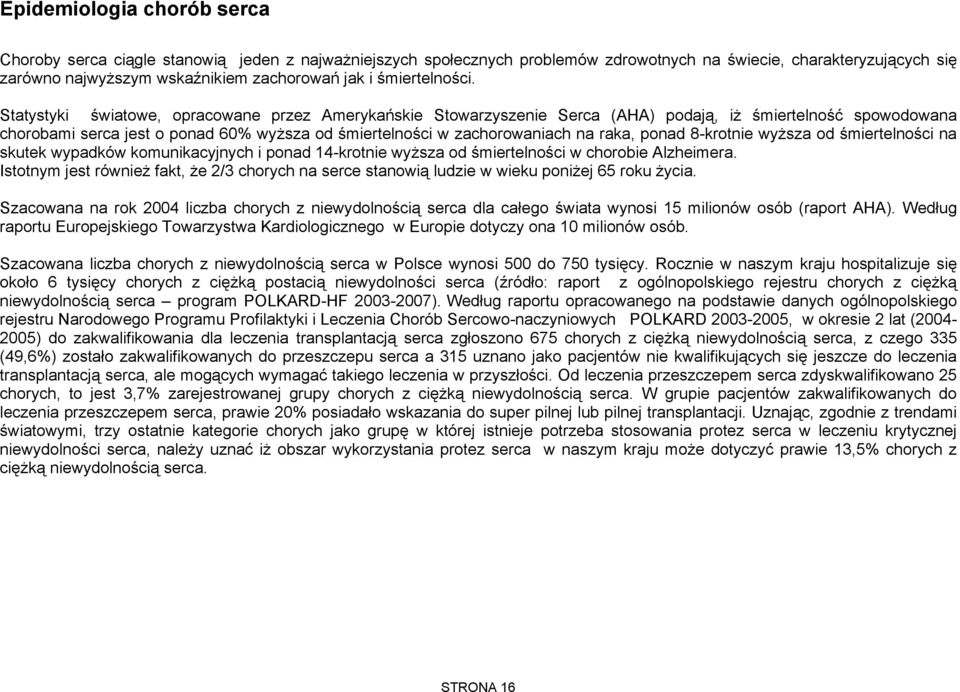 Statystyki światowe, opracowane przez Amerykańskie Stowarzyszenie Serca (AHA) podają, iż śmiertelność spowodowana chorobami serca jest o ponad 60% wyższa od śmiertelności w zachorowaniach na raka,