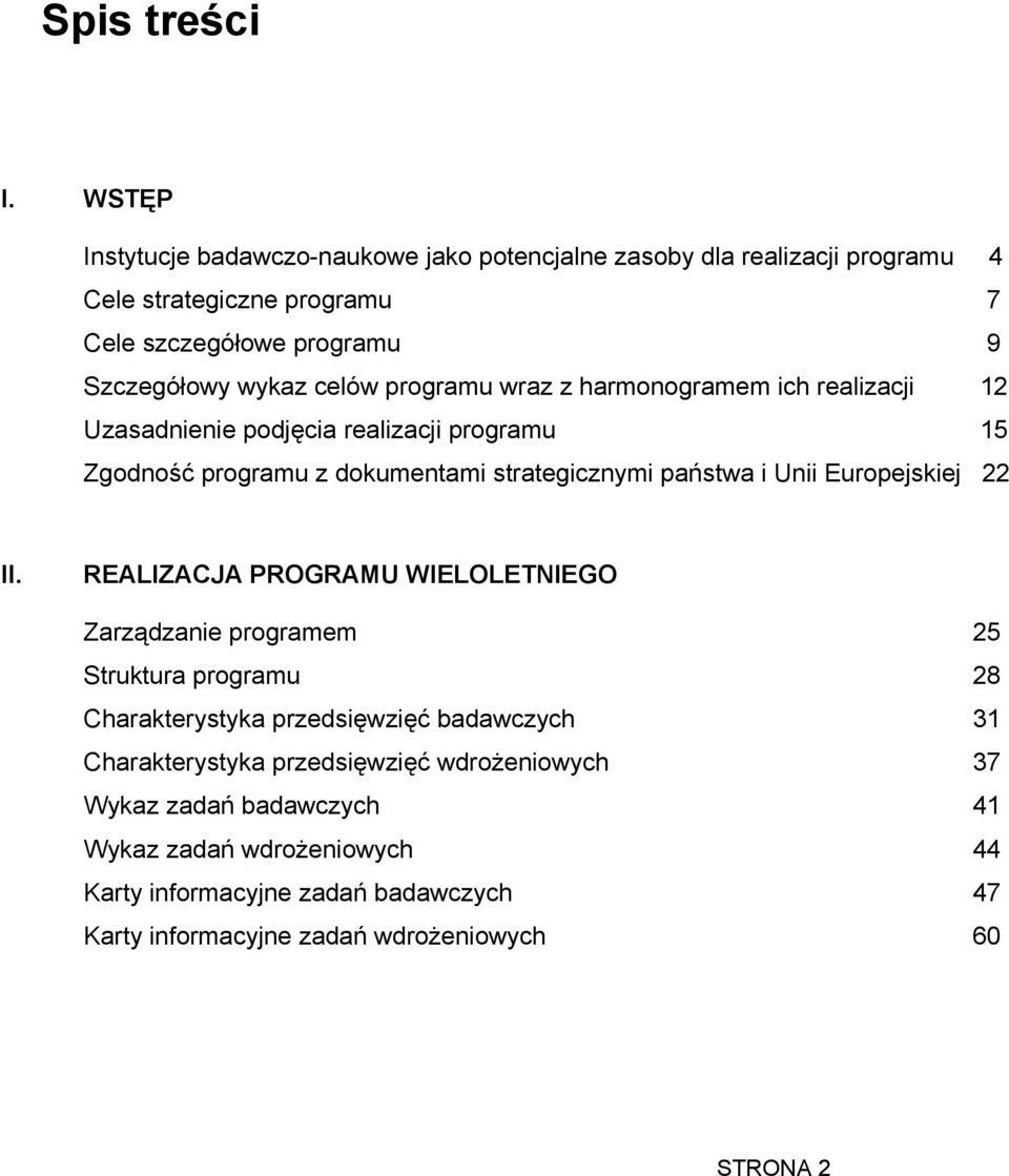 programu wraz z harmonogramem ich realizacji 12 Uzasadnienie podjęcia realizacji programu 15 Zgodność programu z dokumentami strategicznymi państwa i Unii Europejskiej