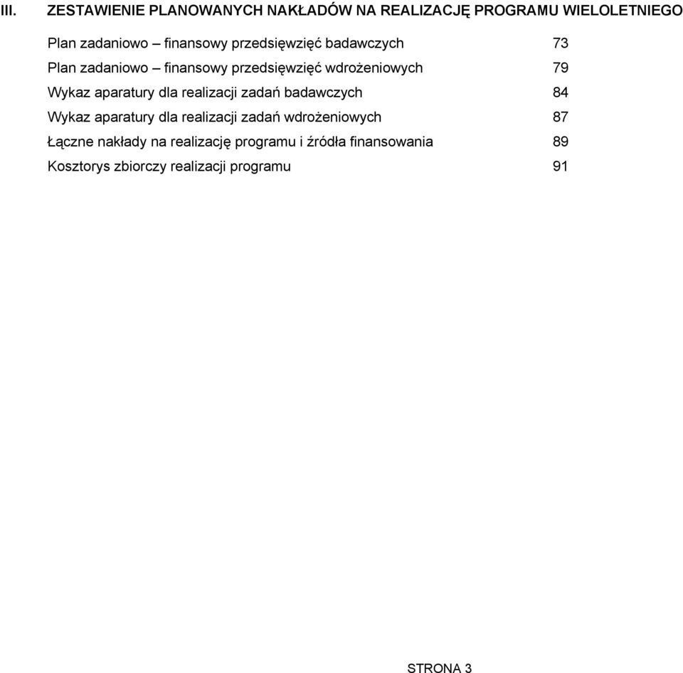 dla realizacji zadań badawczych 84 Wykaz aparatury dla realizacji zadań wdrożeniowych 87 Łączne