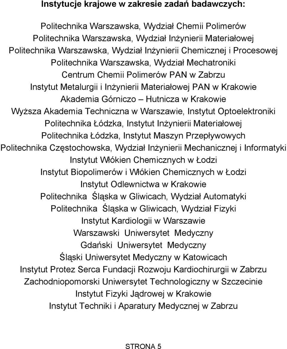 Krakowie Wyższa Akademia Techniczna w Warszawie, Instytut Optoelektroniki Politechnika Łódzka, Instytut Inżynierii Materiałowej Politechnika Łódzka, Instytut Maszyn Przepływowych Politechnika