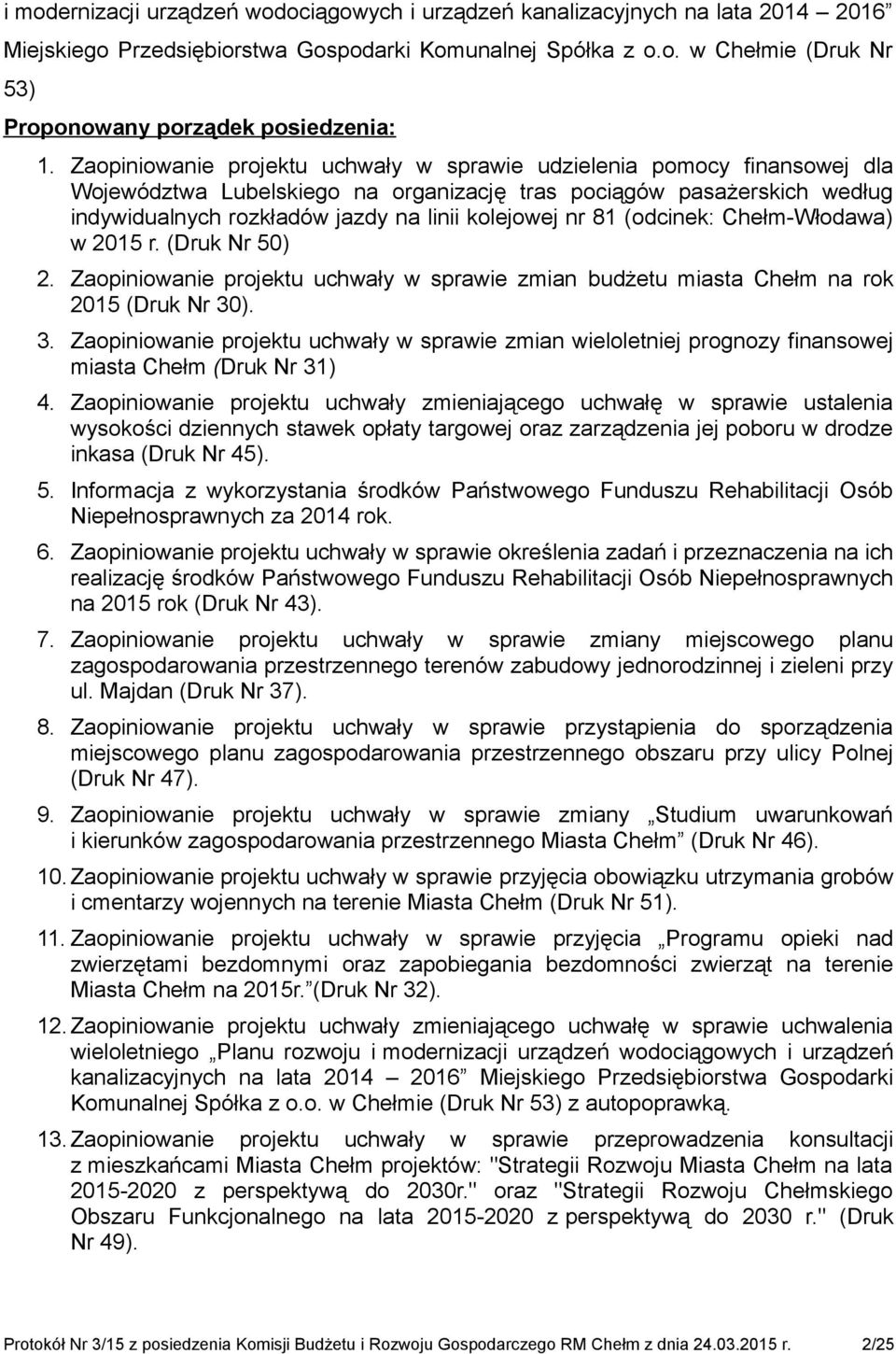 81 (odcinek: Chełm-Włodawa) w 2015 r. (Druk Nr 50) 2. Zaopiniowanie projektu uchwały w sprawie zmian budżetu miasta Chełm na rok 2015 (Druk Nr 30