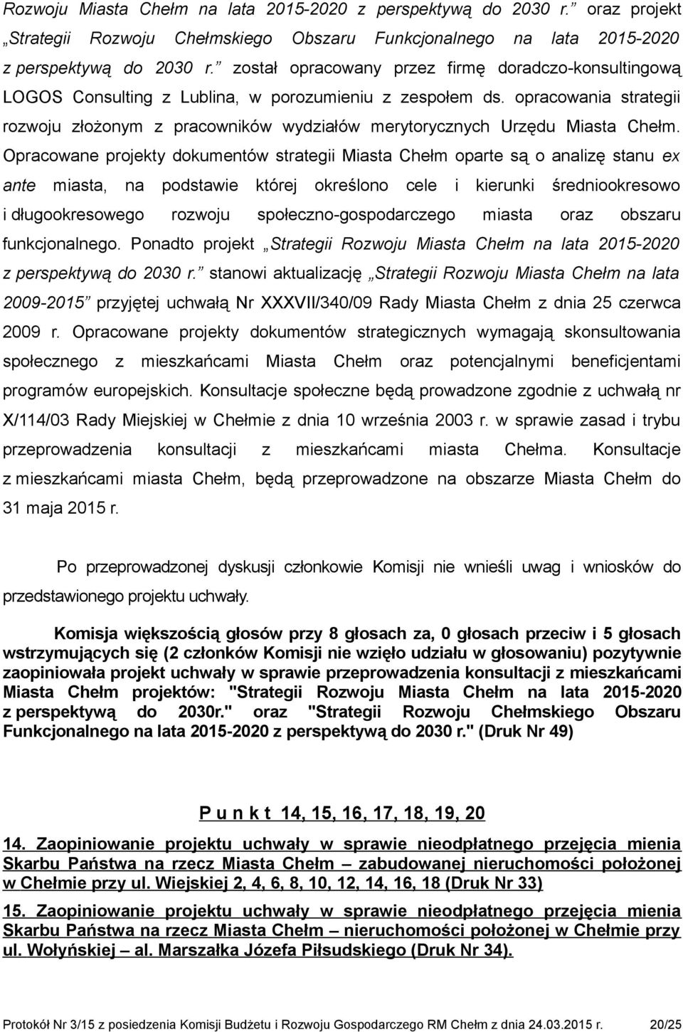 opracowania strategii rozwoju złożonym z pracowników wydziałów merytorycznych Urzędu Miasta Chełm.