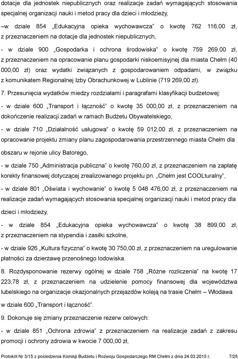 niskoemisyjnej dla miasta Chełm (40 000,00 zł) oraz wydatki związanych z gospodarowaniem odpadami, w związku z komunikatem Regionalnej Izby Obrachunkowej w Lublinie (719 269,00 zł). 7.