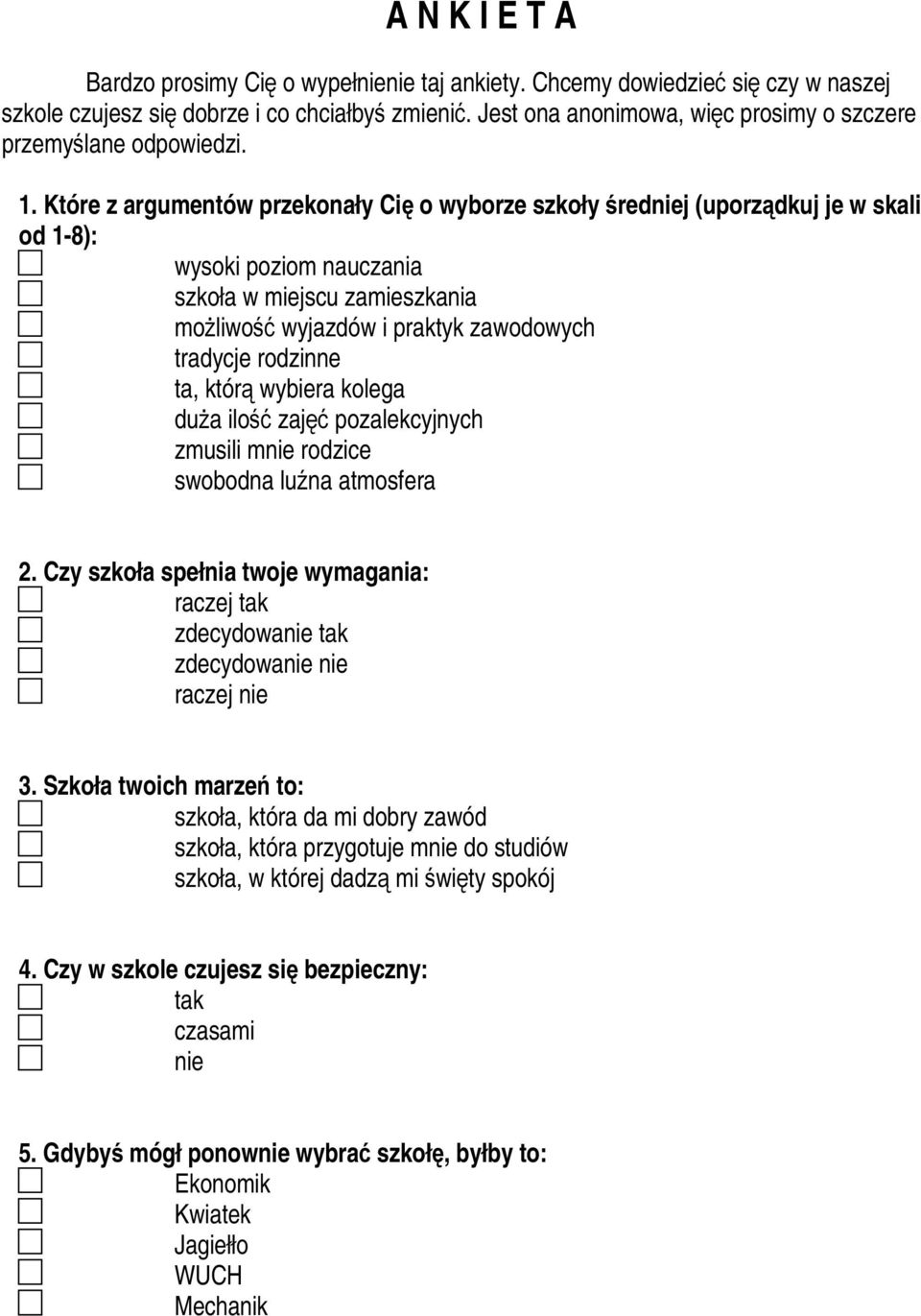 rodzinne ta, którą wybiera kolega duża ilość zajęć pozalekcyjnych zmusili m rodzice swobodna luźna atmosfera 2. Czy szkoła spełnia twoje wymagania: raczej zdecydowa zdecydowa raczej 3.