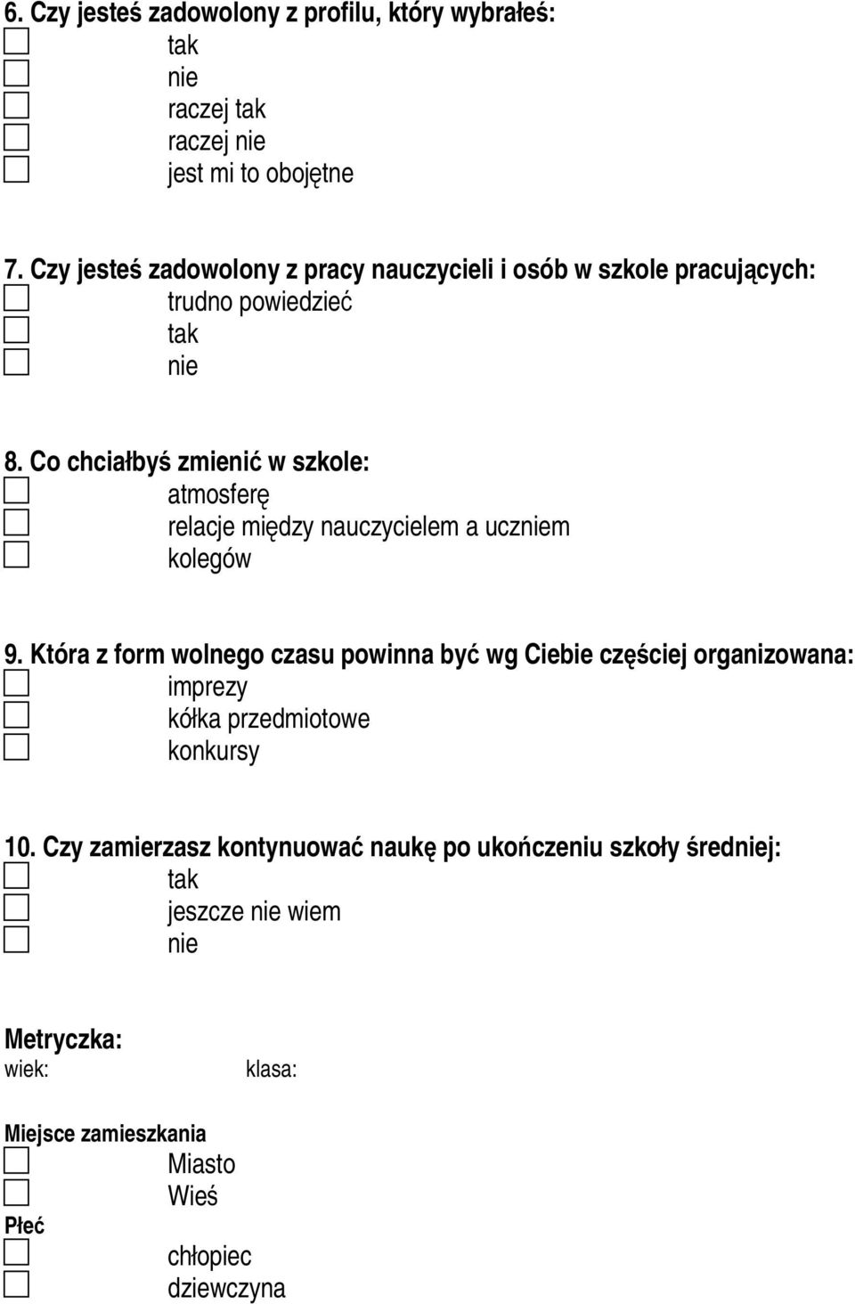 Co chciałbyś zmienić wszkole: atmosferę relacje między nauczycielem a uczm kolegów 9.