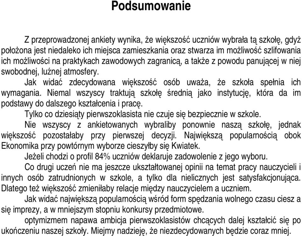 Niemal wszyscy traktują szkołę średnią jako instytucję, która da im podstawy do dalszego kształcenia i pracę. Tylkocodziesiąty pierwszoklasista czuje się bezpiecz w szkole.