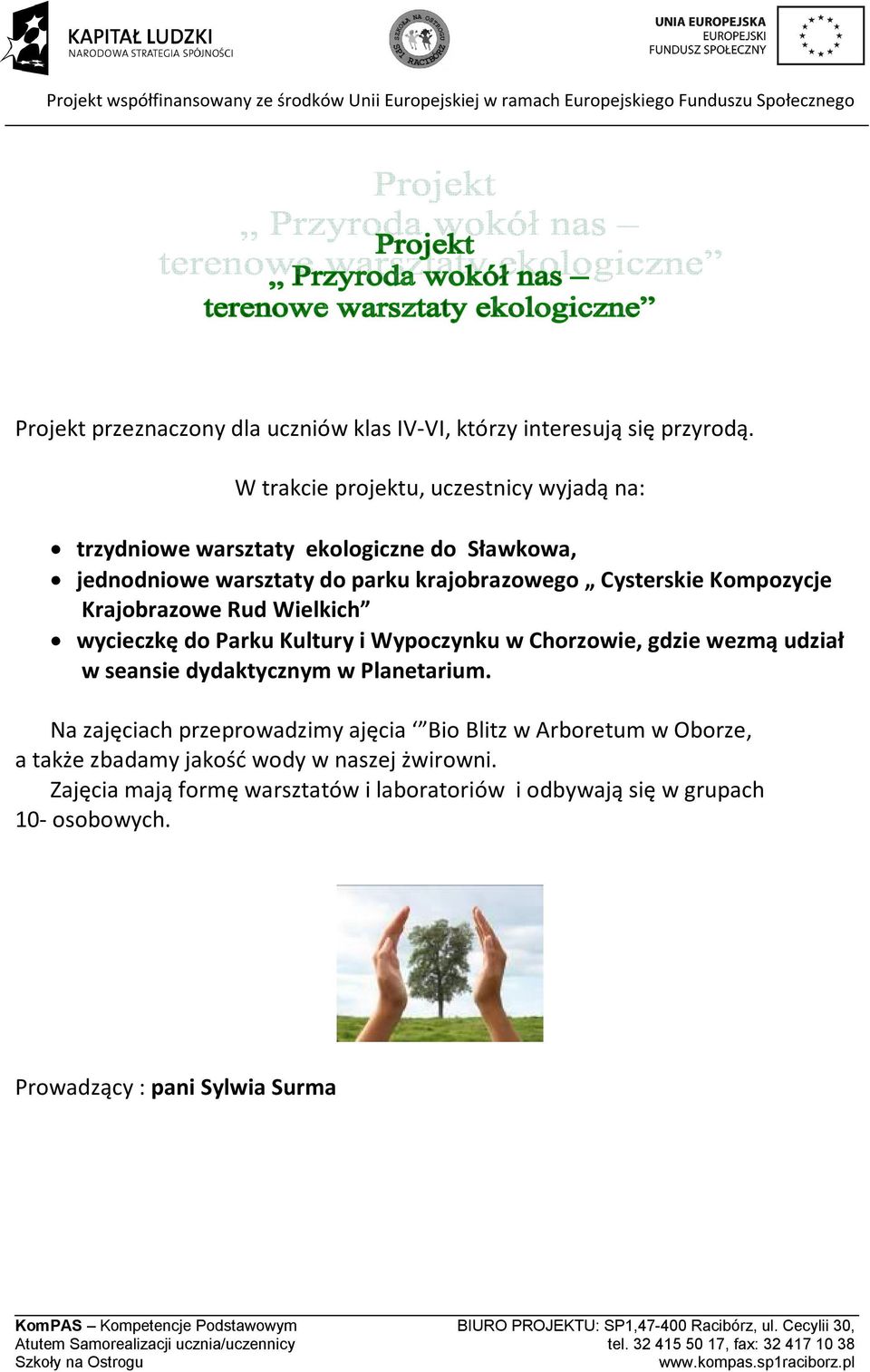 Kompozycje Krajobrazowe Rud Wielkich wycieczkę do Parku Kultury i Wypoczynku w Chorzowie, gdzie wezmą udział w seansie dydaktycznym w Planetarium.