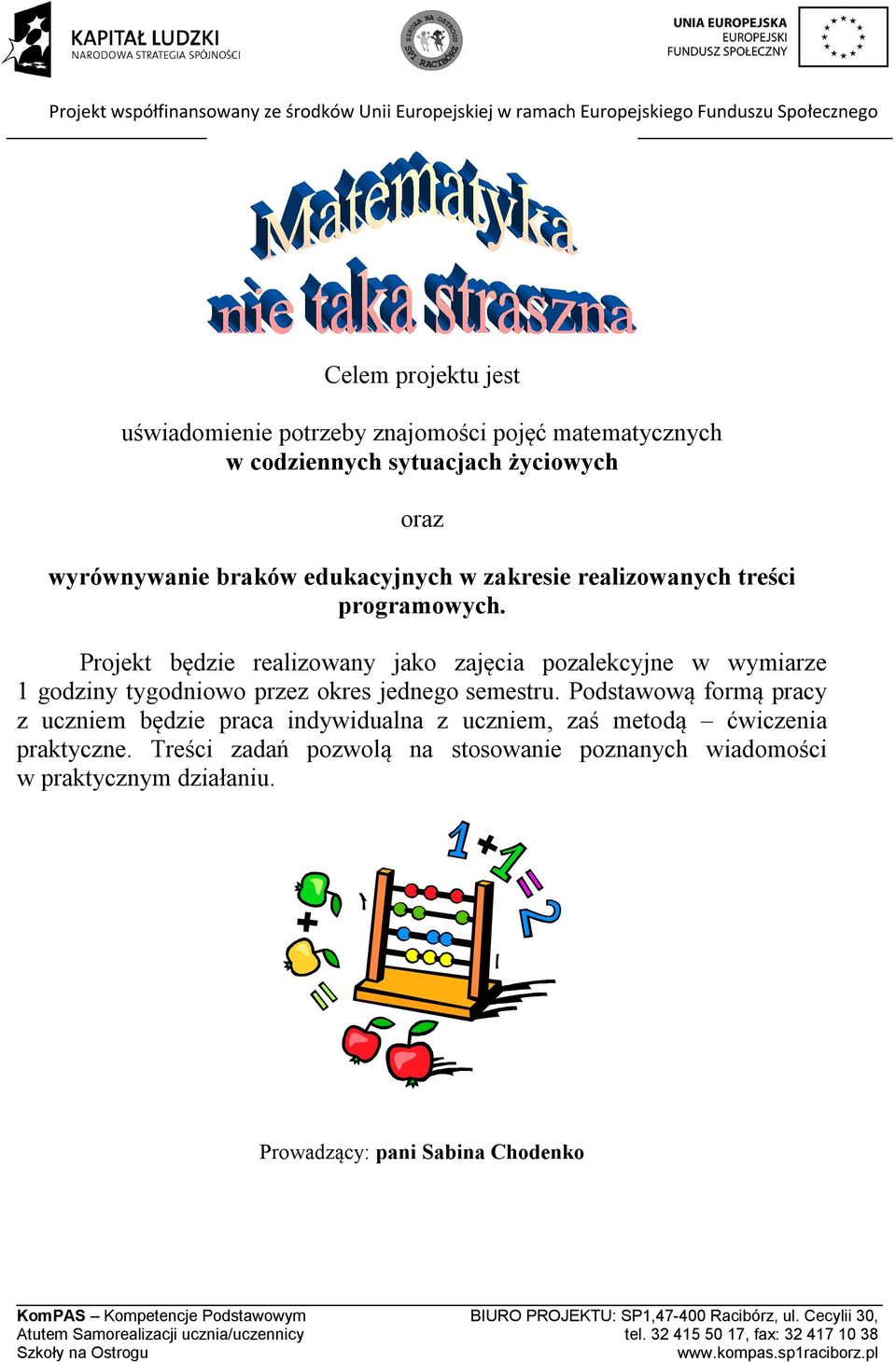 Projekt będzie realizowany jako zajęcia pozalekcyjne w wymiarze 1 godziny tygodniowo przez okres jednego semestru.