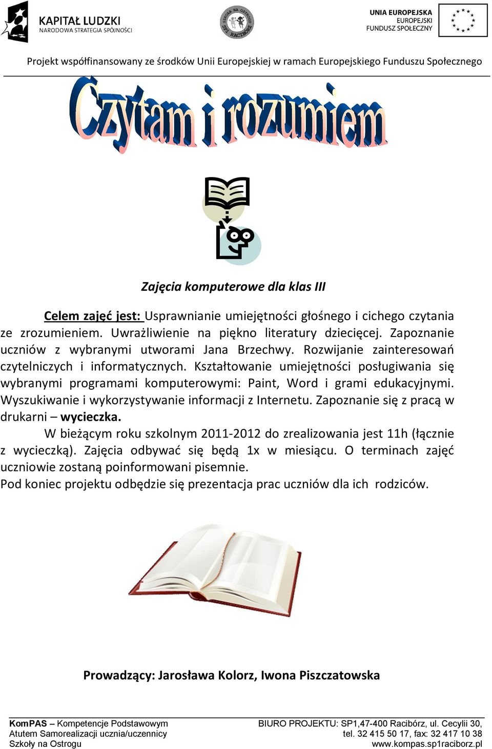 Kształtowanie umiejętności posługiwania się wybranymi programami komputerowymi: Paint, Word i grami edukacyjnymi. Wyszukiwanie i wykorzystywanie informacji z Internetu.