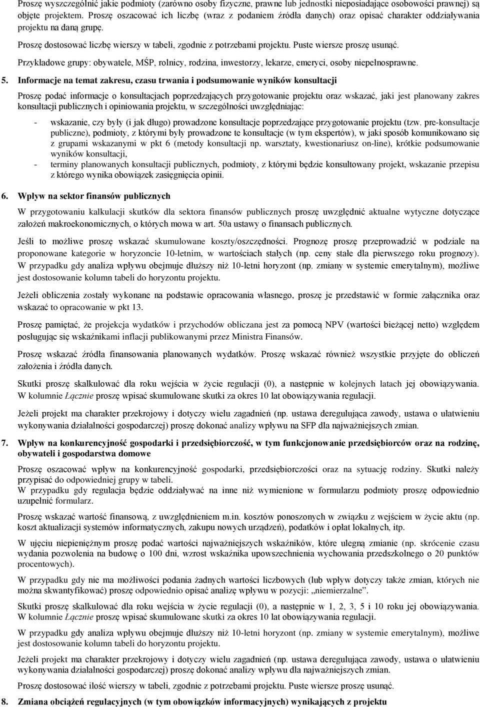 Puste wiersze proszę usunąć. Przykładowe grupy: obywatele, MŚP, rolnicy, rodzina, inwestorzy, lekarze, emeryci, osoby niepełnosprawne. 5.