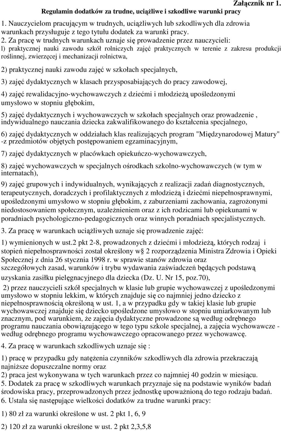 Za pracę w trudnych warunkach uznaje się prowadzenie przez nauczycieli: l) praktycznej nauki zawodu szkół rolniczych zajęć praktycznych w terenie z zakresu produkcji roślinnej, zwierzęcej i