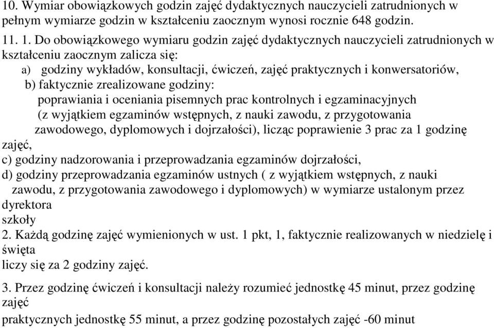 b) faktycznie zrealizowane godziny: poprawiania i oceniania pisemnych prac kontrolnych i egzaminacyjnych (z wyjątkiem egzaminów wstępnych, z nauki zawodu, z przygotowania zawodowego, dyplomowych i