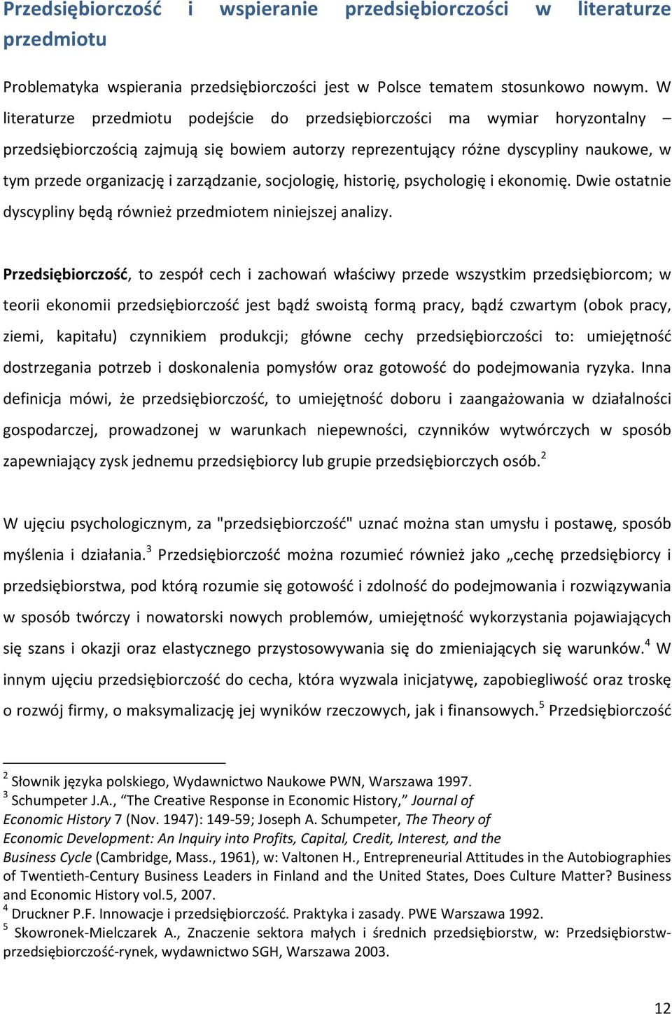 zarządzanie, socjologię, historię, psychologię i ekonomię. Dwie ostatnie dyscypliny będą również przedmiotem niniejszej analizy.