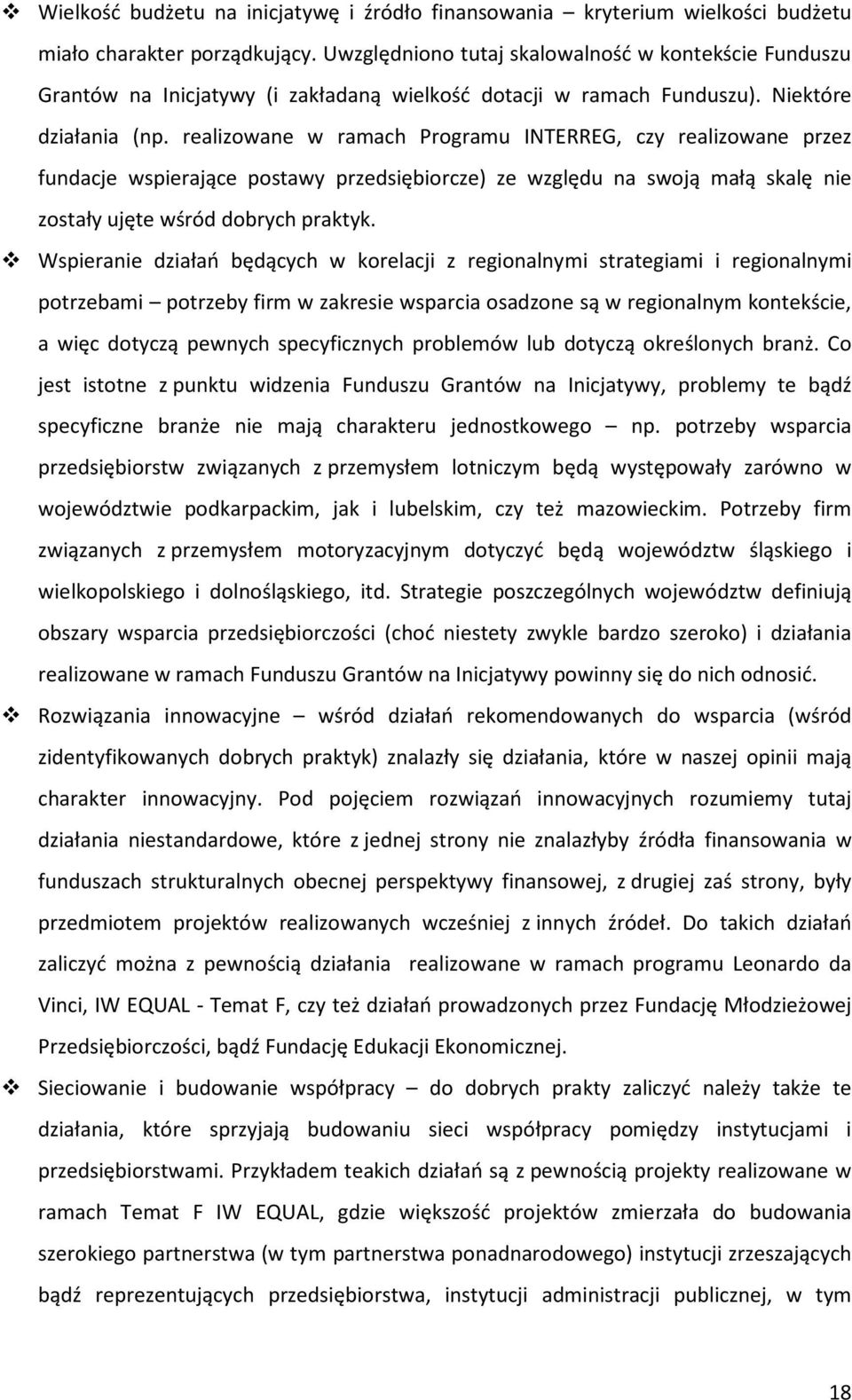 realizowane w ramach Programu INTERREG, czy realizowane przez fundacje wspierające postawy przedsiębiorcze) ze względu na swoją małą skalę nie zostały ujęte wśród dobrych praktyk.