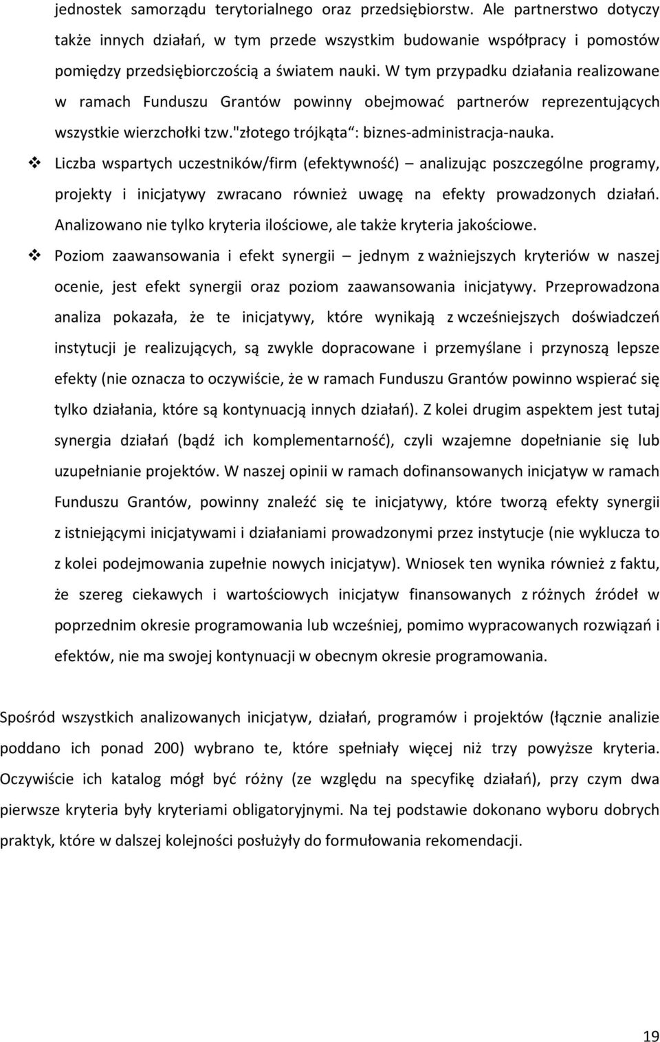 W tym przypadku działania realizowane w ramach Funduszu Grantów powinny obejmować partnerów reprezentujących wszystkie wierzchołki tzw."złotego trójkąta : biznes-administracja-nauka.