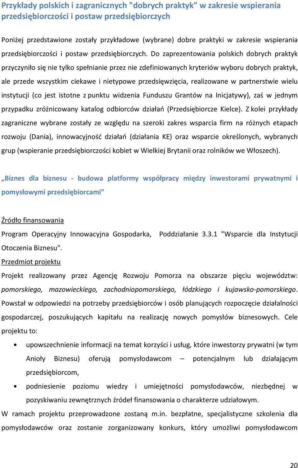 Do zaprezentowania polskich dobrych praktyk przyczyniło się nie tylko spełnianie przez nie zdefiniowanych kryteriów wyboru dobrych praktyk, ale przede wszystkim ciekawe i nietypowe przedsięwzięcia,