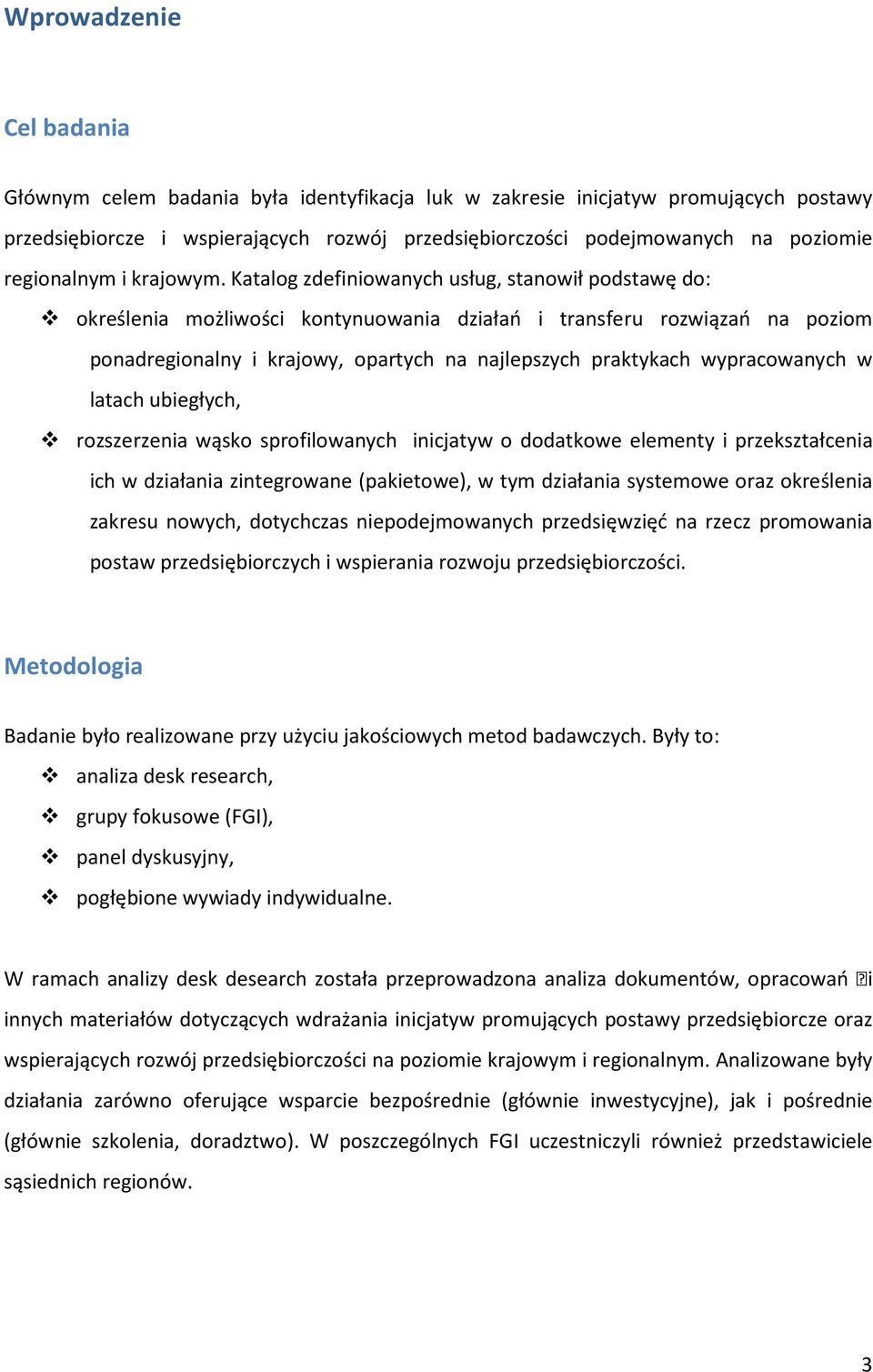 Katalog zdefiniowanych usług, stanowił podstawę do: określenia możliwości kontynuowania działań i transferu rozwiązań na poziom ponadregionalny i krajowy, opartych na najlepszych praktykach