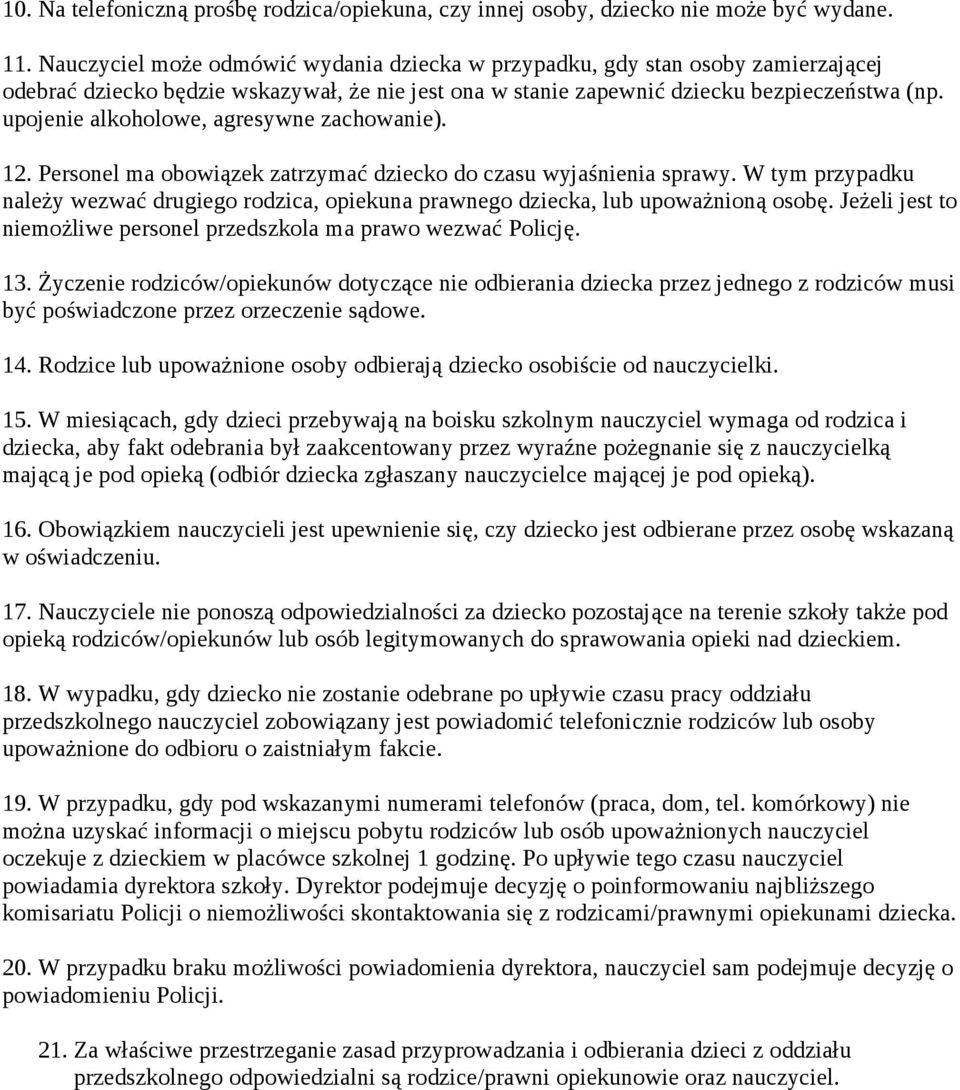 upojenie alkoholowe, agresywne zachowanie). 12. Personel ma obowiązek zatrzymać dziecko do czasu wyjaśnienia sprawy.