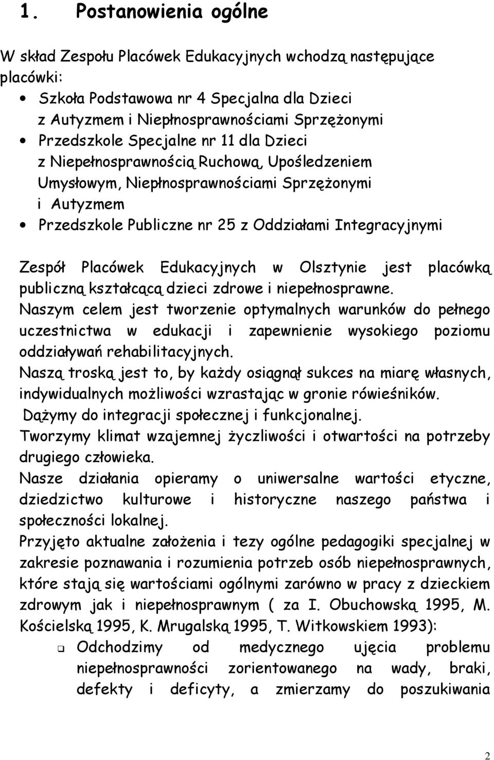 Edukacyjnych w Olsztynie jest placówką publiczną kształcącą dzieci zdrowe i niepełnosprawne.