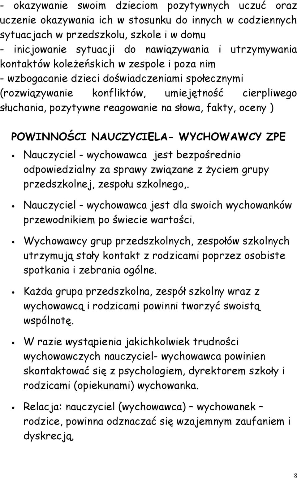 fakty, oceny ) POWINNOŚCI NAUCZYCIELA- WYCHOWAWCY ZPE Nauczyciel - wychowawca jest bezpośrednio odpowiedzialny za sprawy związane z Ŝyciem grupy przedszkolnej, zespołu szkolnego,.