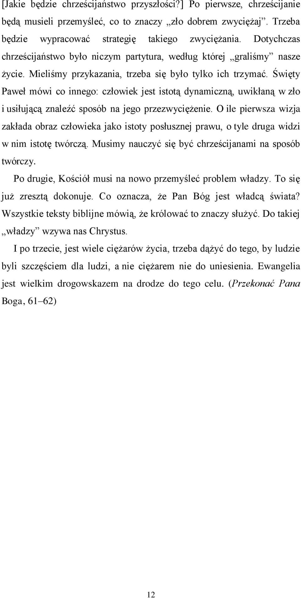 Święty Paweł mówi co innego: człowiek jest istotą dynamiczną, uwikłaną w zło i usiłującą znaleźć sposób na jego przezwyciężenie.