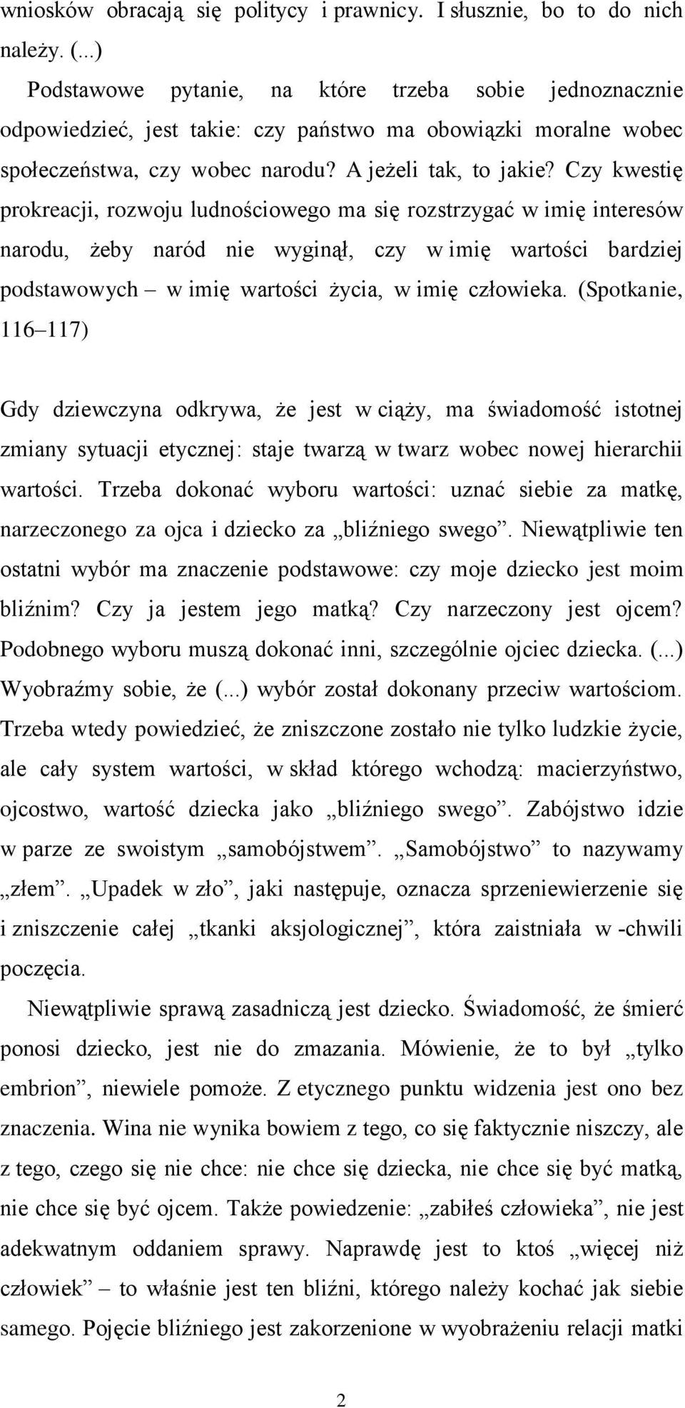 Czy kwestię prokreacji, rozwoju ludnościowego ma się rozstrzygać w imię interesów narodu, żeby naród nie wyginął, czy w imię wartości bardziej podstawowych w imię wartości życia, w imię człowieka.