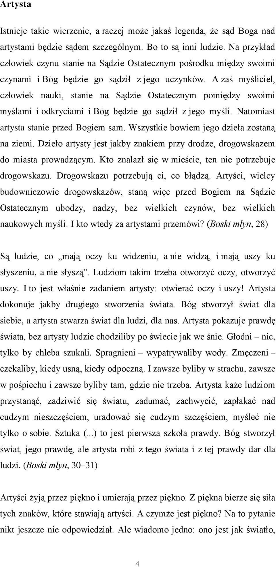 A zaś myśliciel, człowiek nauki, stanie na Sądzie Ostatecznym pomiędzy swoimi myślami i odkryciami i Bóg będzie go sądził z jego myśli. Natomiast artysta stanie przed Bogiem sam.