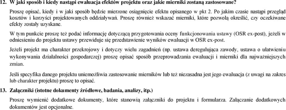 W tym punkcie proszę też podać informację dotyczącą przygotowania oceny funkcjonowania ustawy (OSR ex-post), jeżeli w odniesieniu do projektu ustawy przewiduje się przedstawienie wyników ewaluacji w