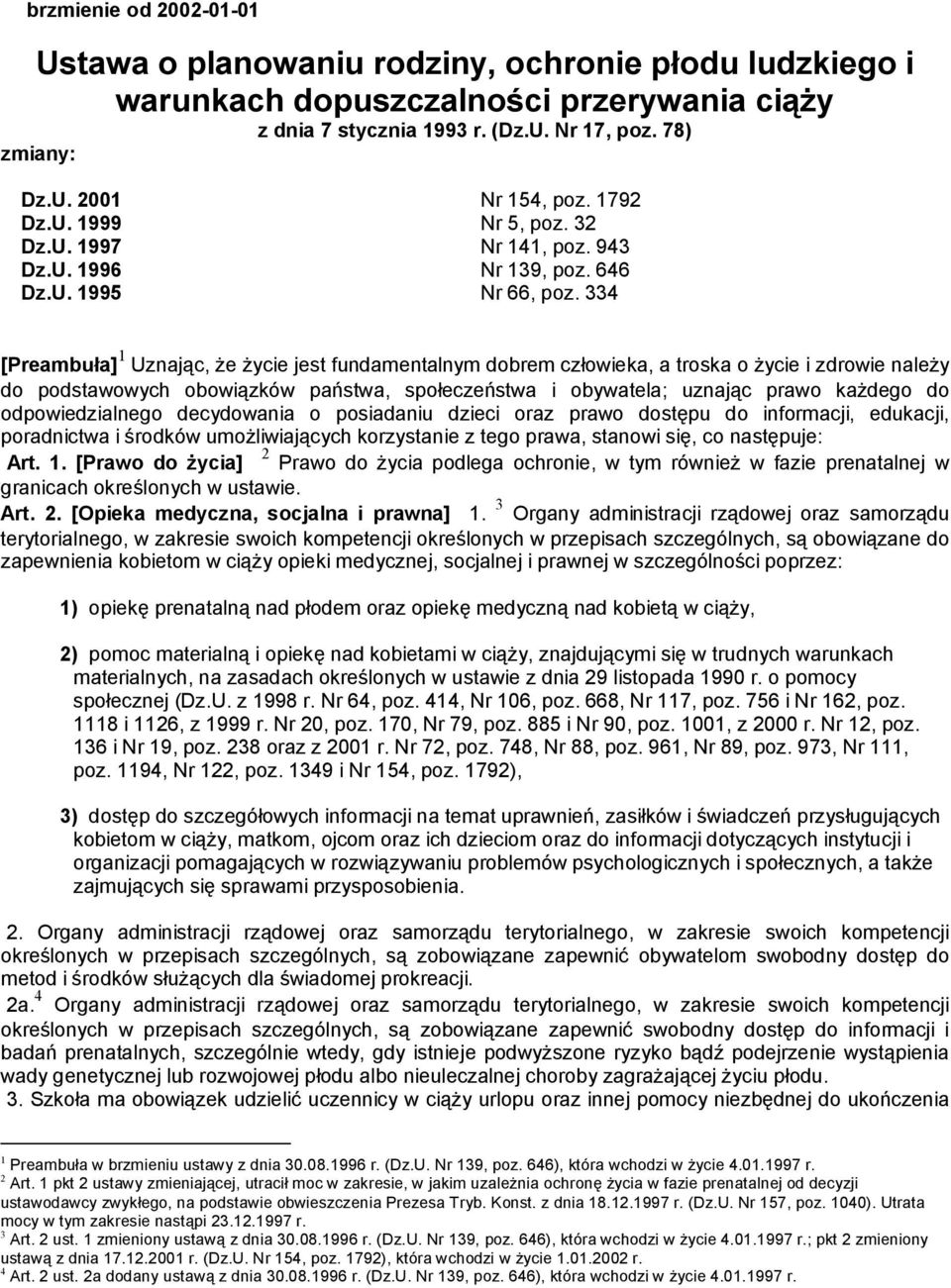 334 [Preambuła] 1 Uznając, że życie jest fundamentalnym dobrem człowieka, a troska o życie i zdrowie należy do podstawowych obowiązków państwa, społeczeństwa i obywatela; uznając prawo każdego do