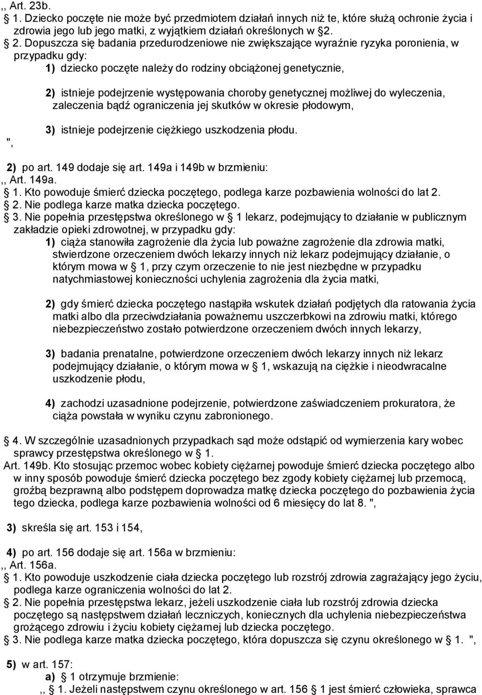 2. Dopuszcza się badania przedurodzeniowe nie zwiększające wyraźnie ryzyka poronienia, w przypadku gdy: 1) dziecko poczęte należy do rodziny obciążonej genetycznie, 2) istnieje podejrzenie