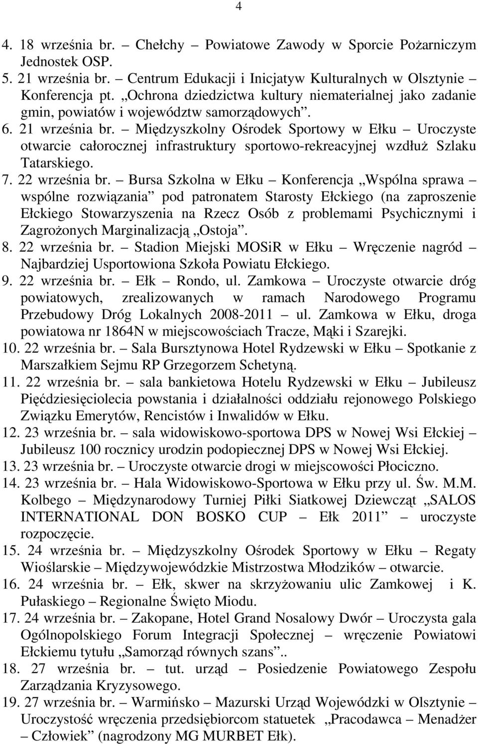 Międzyszkolny Ośrodek Sportowy w Ełku Uroczyste otwarcie całorocznej infrastruktury sportowo-rekreacyjnej wzdłuż Szlaku Tatarskiego. 7. 22 września br.