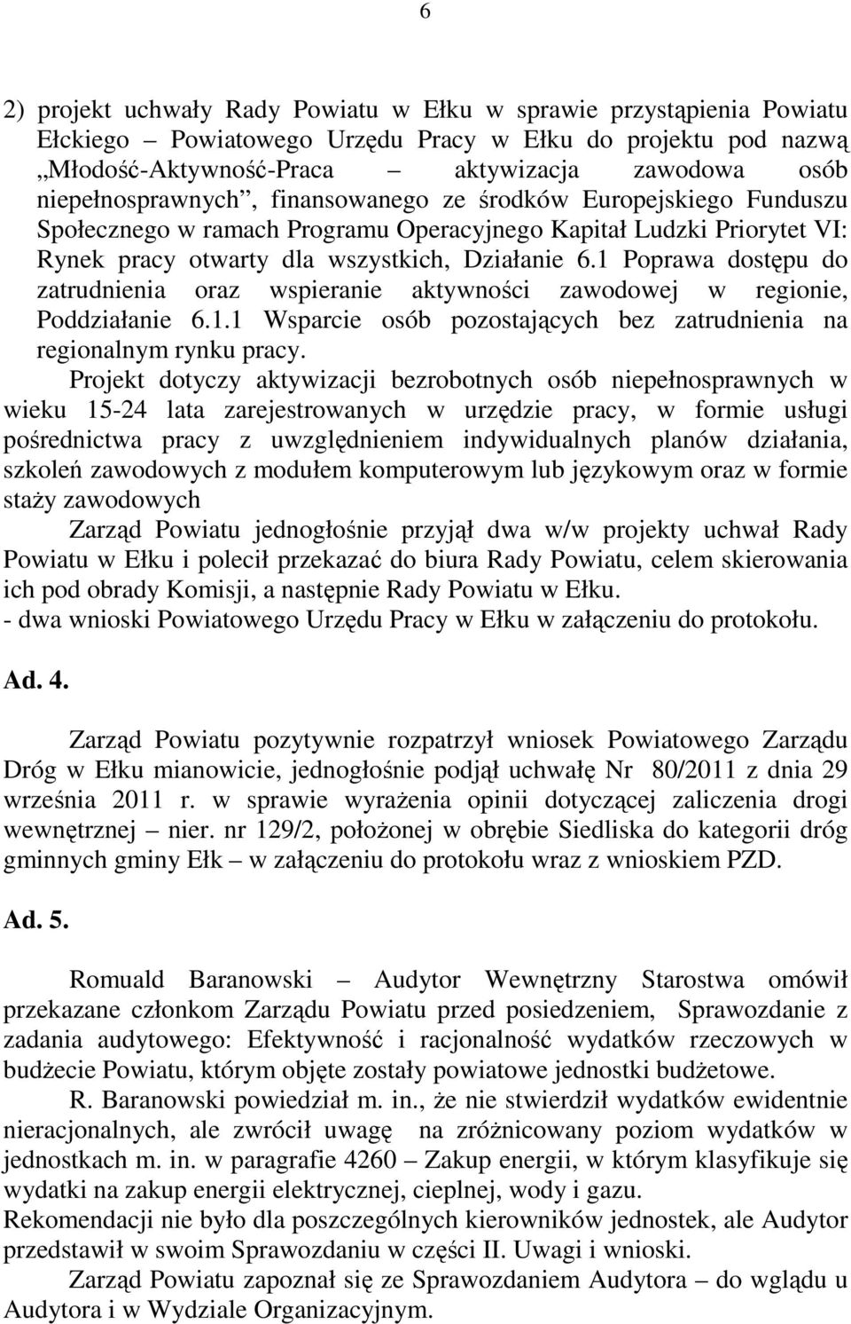 1 Poprawa dostępu do zatrudnienia oraz wspieranie aktywności zawodowej w regionie, Poddziałanie 6.1.1 Wsparcie osób pozostających bez zatrudnienia na regionalnym rynku pracy.