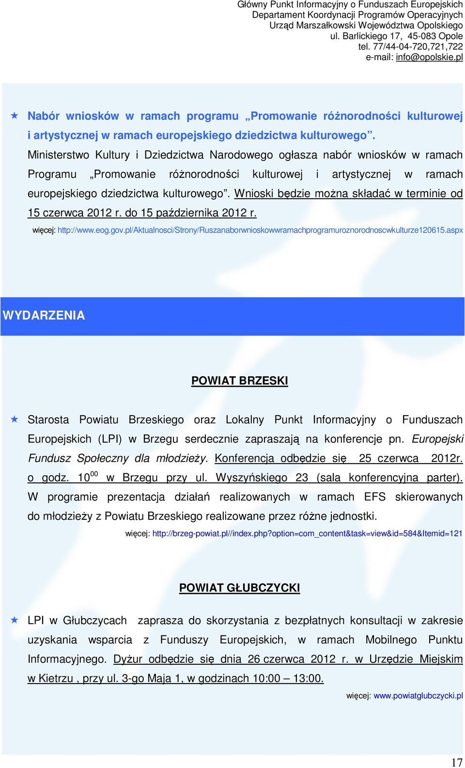 Wnioski będzie moŝna składać w terminie od 15 czerwca 2012 r. do 15 października 2012 r. więcej: http://www.eog.gov.pl/aktualnosci/strony/ruszanaborwnioskowwramachprogramuroznorodnoscwkulturze120615.