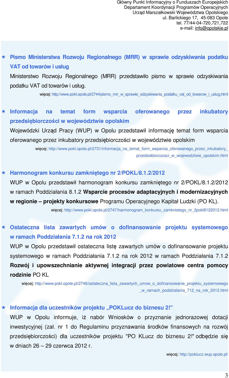 html Informacja na temat form wsparcia oferowanego przez inkubatory przedsiębiorczości w województwie opolskim Wojewódzki Urząd Pracy (WUP) w Opolu przedstawił informację temat form wsparcia