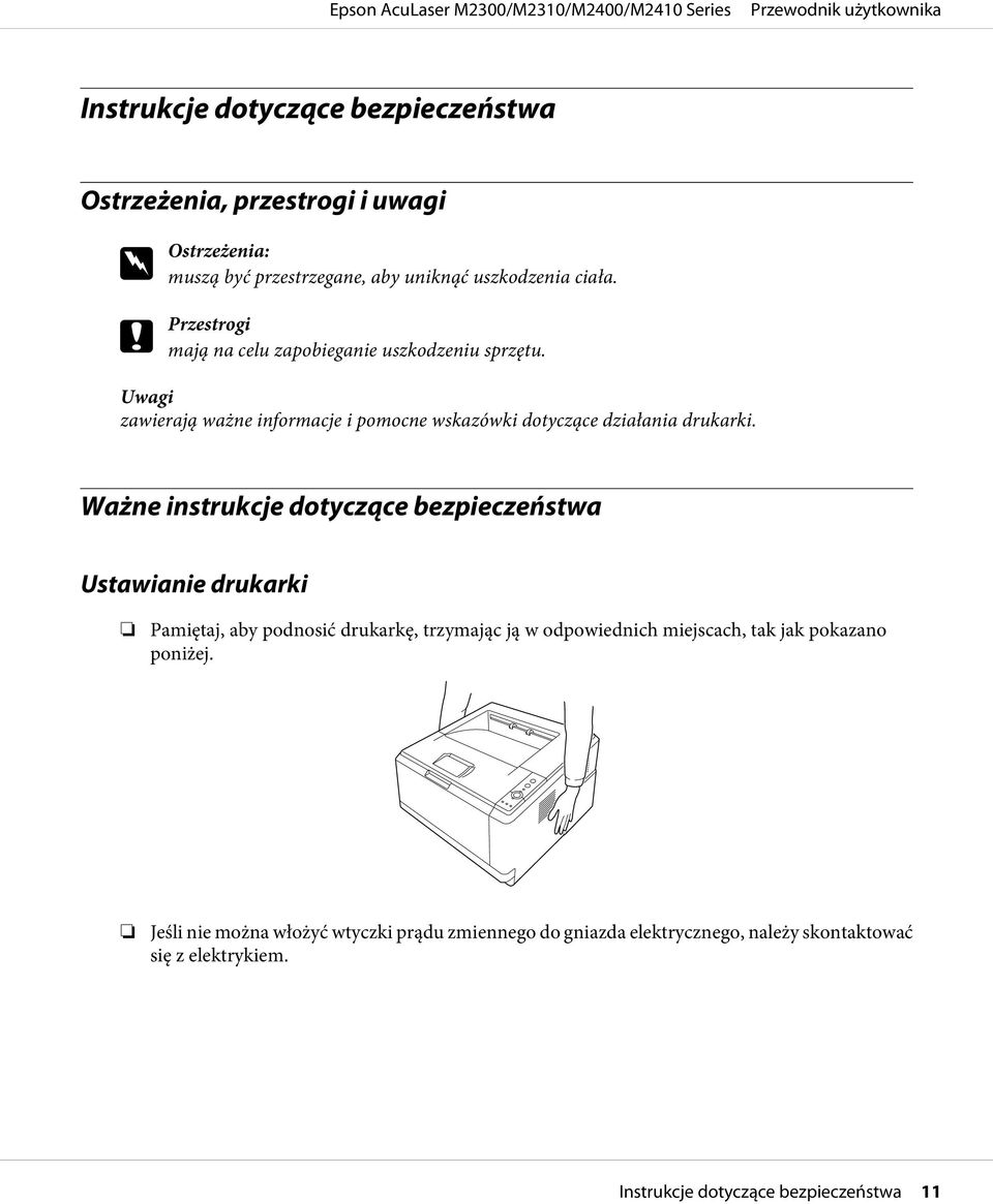 Ważne instrukcje dotyczące bezpieczeństwa Ustawianie drukarki Pamiętaj, aby podnosić drukarkę, trzymając ją w odpowiednich miejscach, tak jak