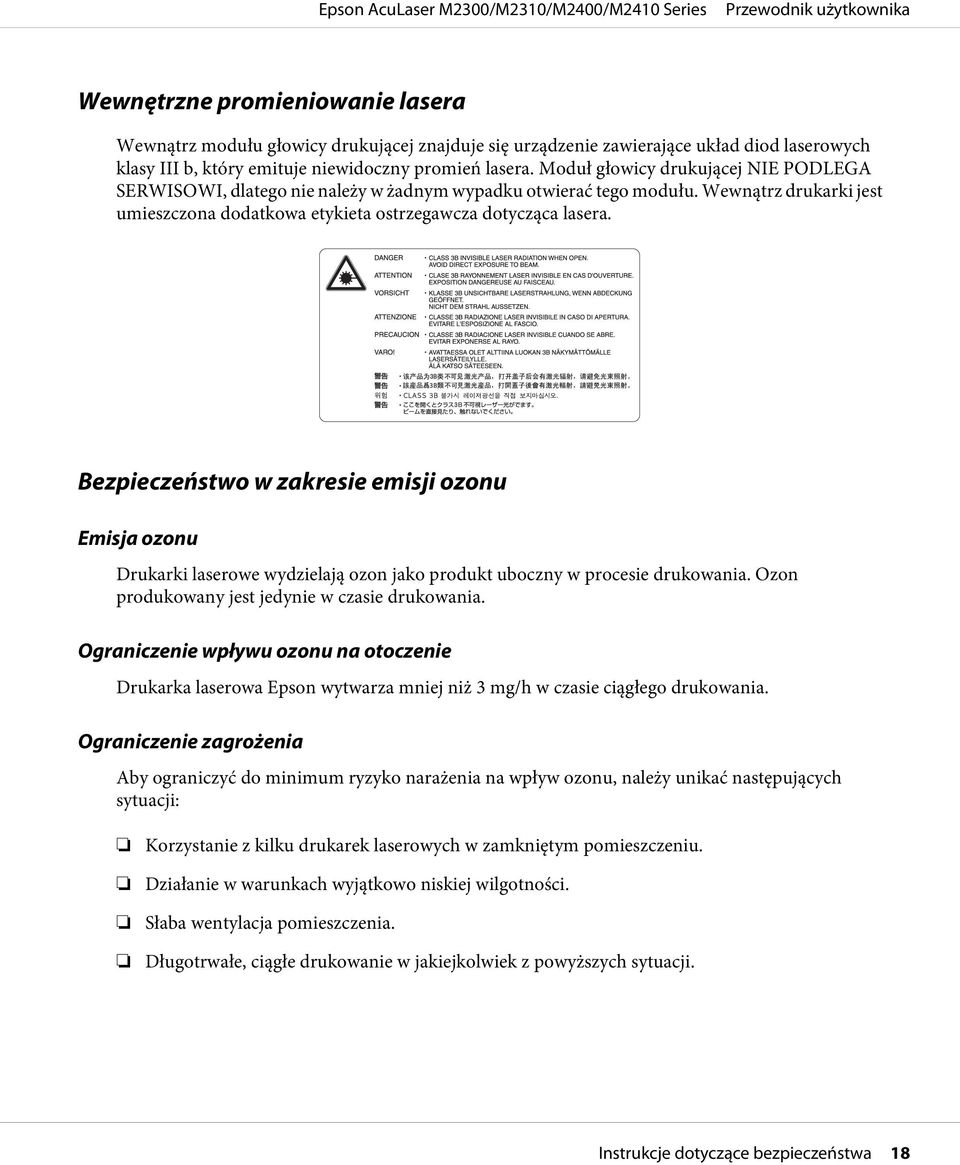 Bezpieczeństwo w zakresie emisji ozonu Emisja ozonu Drukarki laserowe wydzielają ozon jako produkt uboczny w procesie drukowania. Ozon produkowany jest jedynie w czasie drukowania.