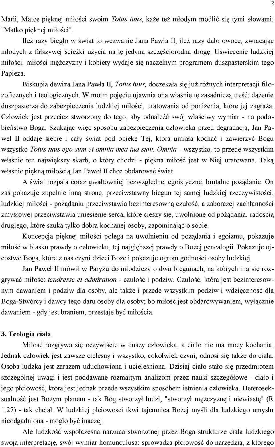 Uświęcenie ludzkiej miłości, miłości mężczyzny i kobiety wydaje się naczelnym programem duszpasterskim tego Papieża.