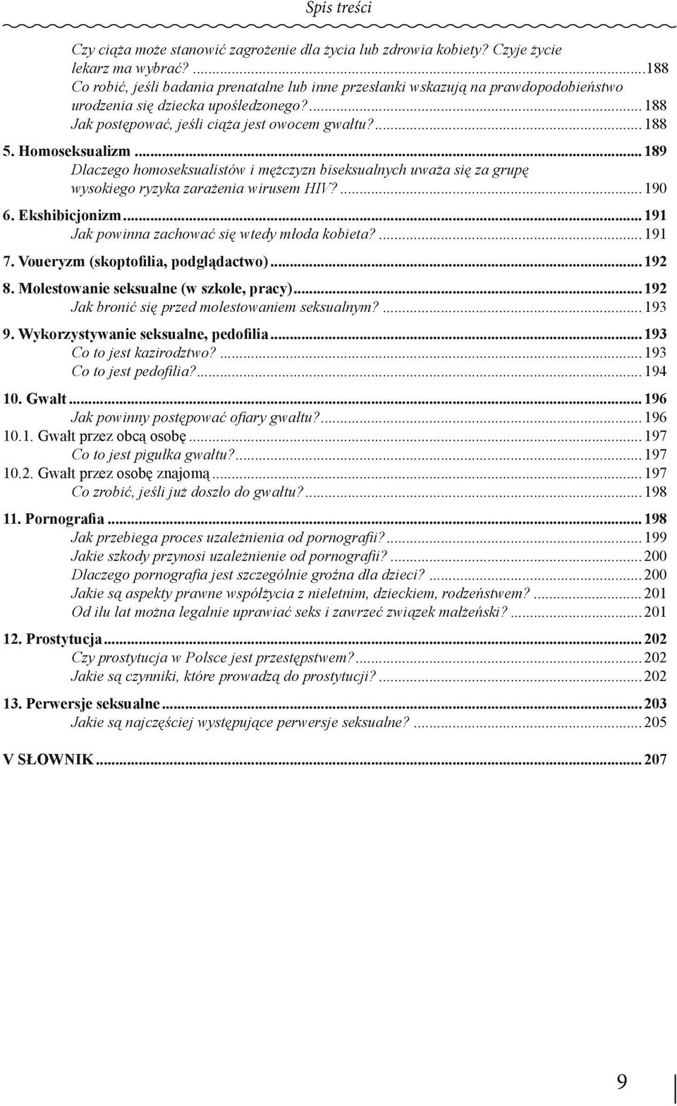 Homoseksualizm...189 Dlaczego homoseksualistów i mężczyzn biseksualnych uważa się za grupę wysokiego ryzyka zarażenia wirusem HIV?...190 6. Ekshibicjonizm.