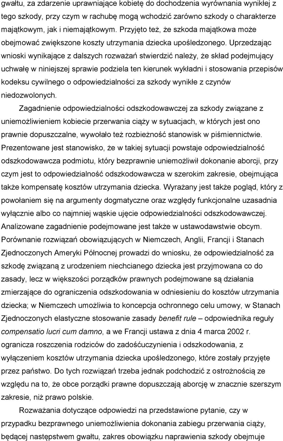 Uprzedzając wnioski wynikające z dalszych rozważań stwierdzić należy, że skład podejmujący uchwałę w niniejszej sprawie podziela ten kierunek wykładni i stosowania przepisów kodeksu cywilnego o