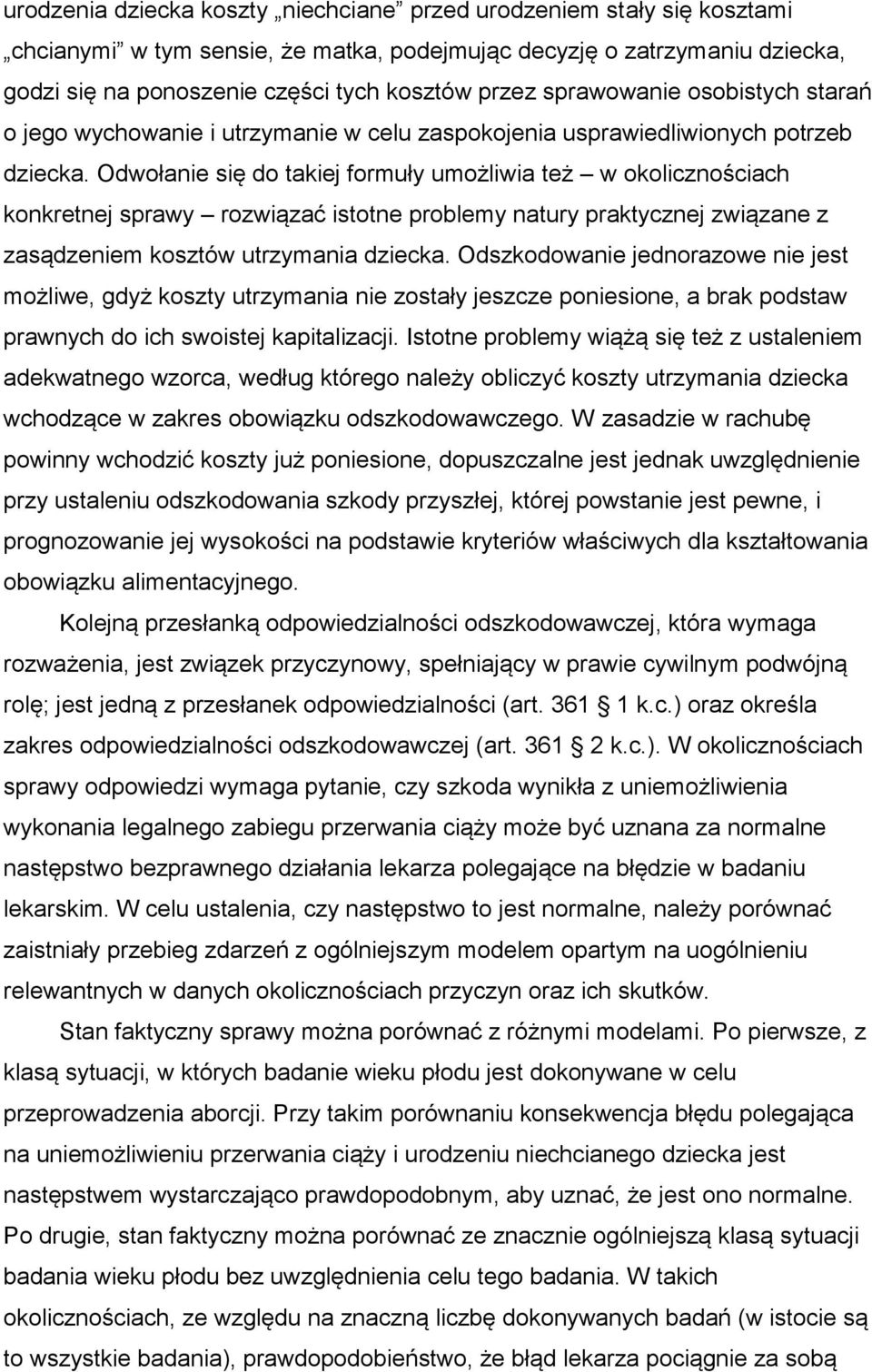 Odwołanie się do takiej formuły umożliwia też w okolicznościach konkretnej sprawy rozwiązać istotne problemy natury praktycznej związane z zasądzeniem kosztów utrzymania dziecka.